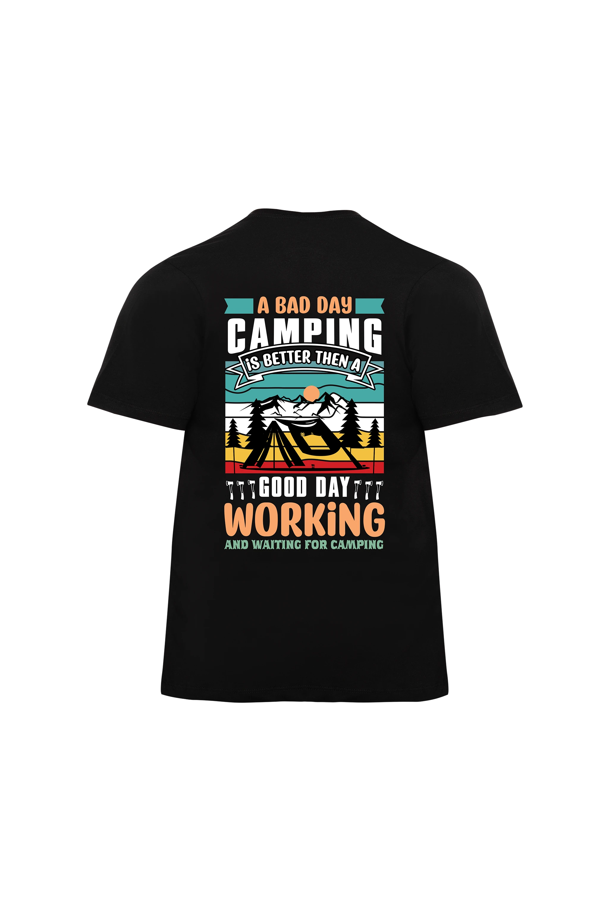 A Bad Day Camping Better Then A Good Day Working - T-Shirt