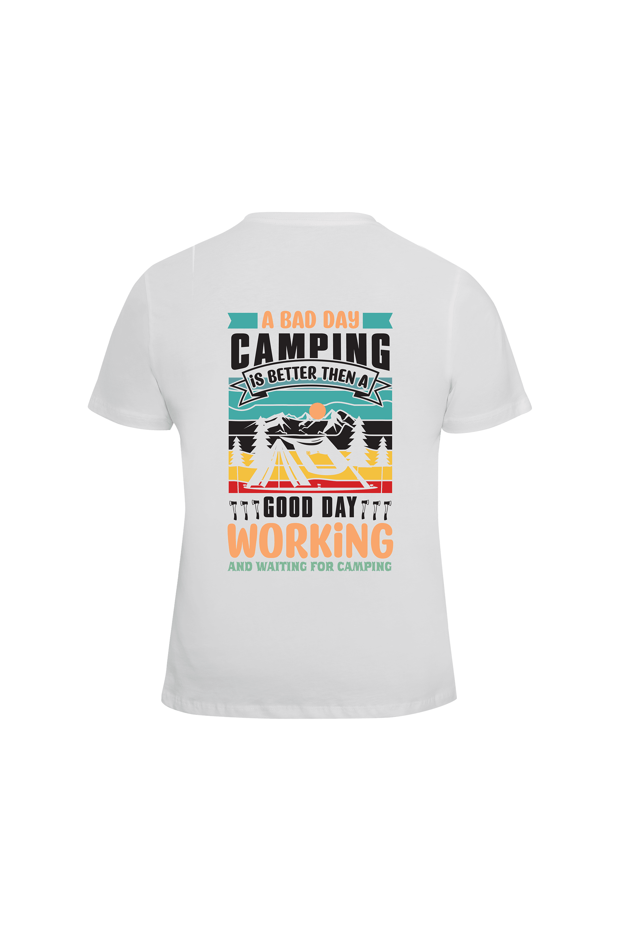 A Bad Day Camping Better Then A Good Day Working - T-Shirt
