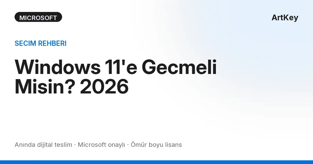 Windows 10 destek sonu ve Windows 11e geçiş rehberi 2026 - ArtKey lisans karşılaştırması