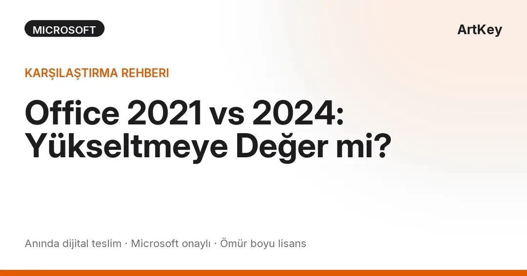 Office 2021 vs 2024 karşılaştırması — hangi Microsoft Office sürümü size uygun?