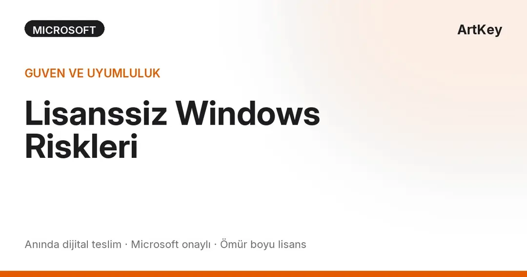 Lisanssiz Windows ve Office kullanmanin hukuki ve guvenlik riskleri — ArtKey Lisans Uzmanlari