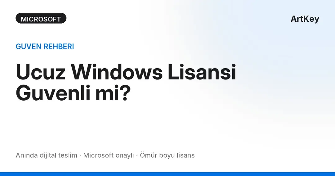 Ucuz Windows lisansı güvenli mi sorusunu ele alan karşılaştırmalı rehber — ArtKey Lisans Uzmanlari