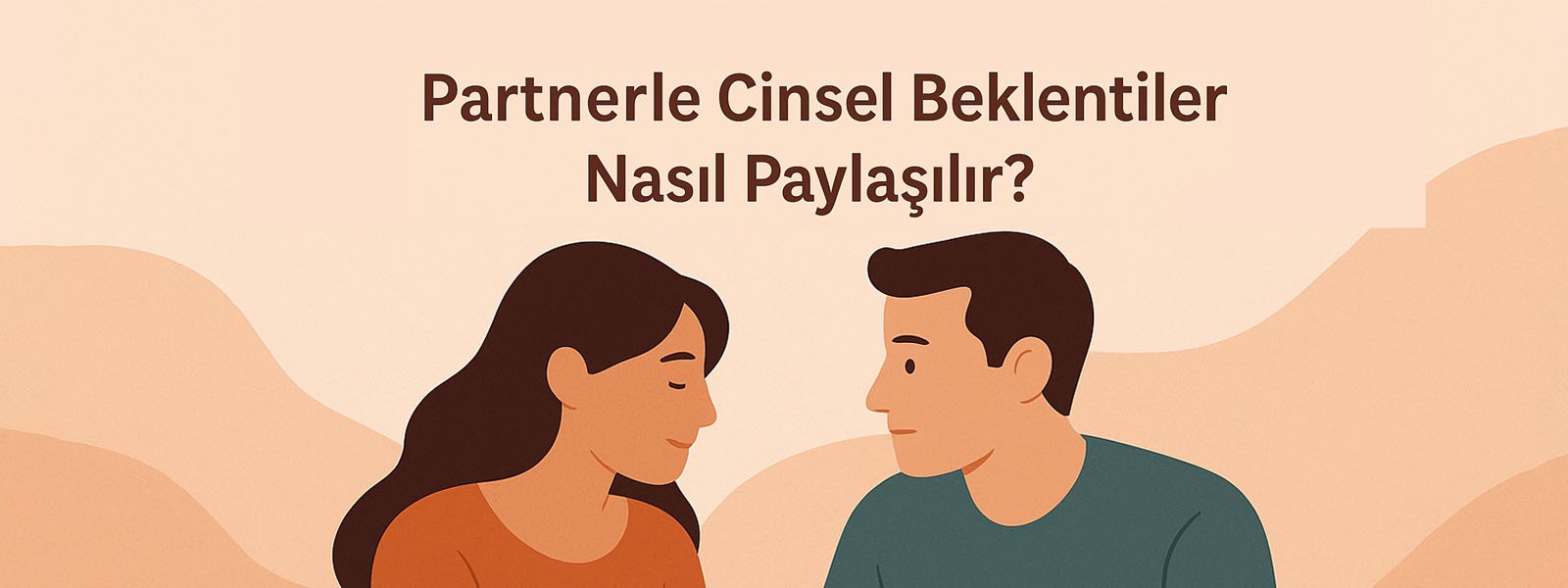 Partnerle Cinsel Beklentiler Nasıl Paylaşılır?
