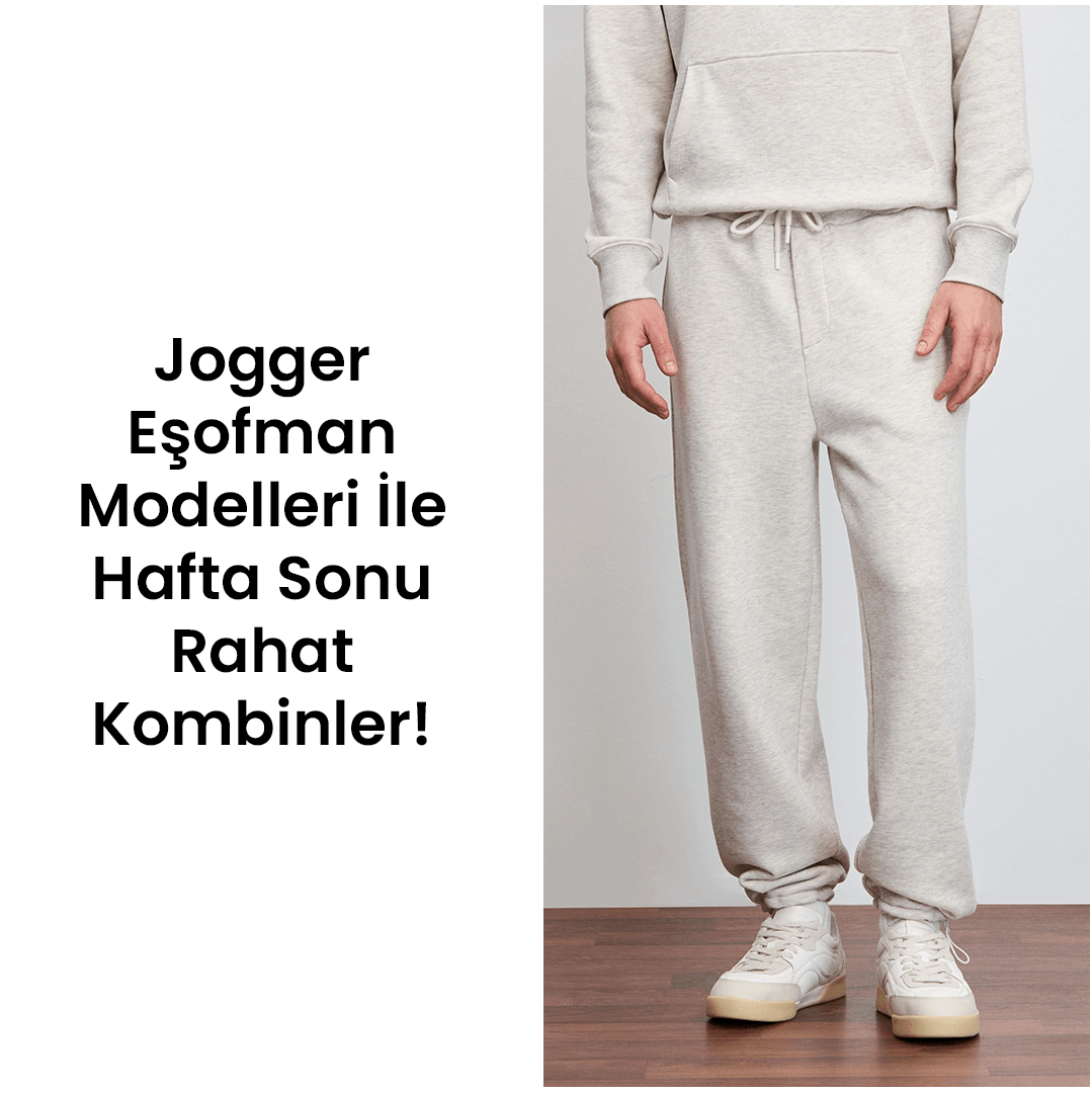 Jogger Eşofman Modelleri İle Hafta Sonu Rahat Kombinler!