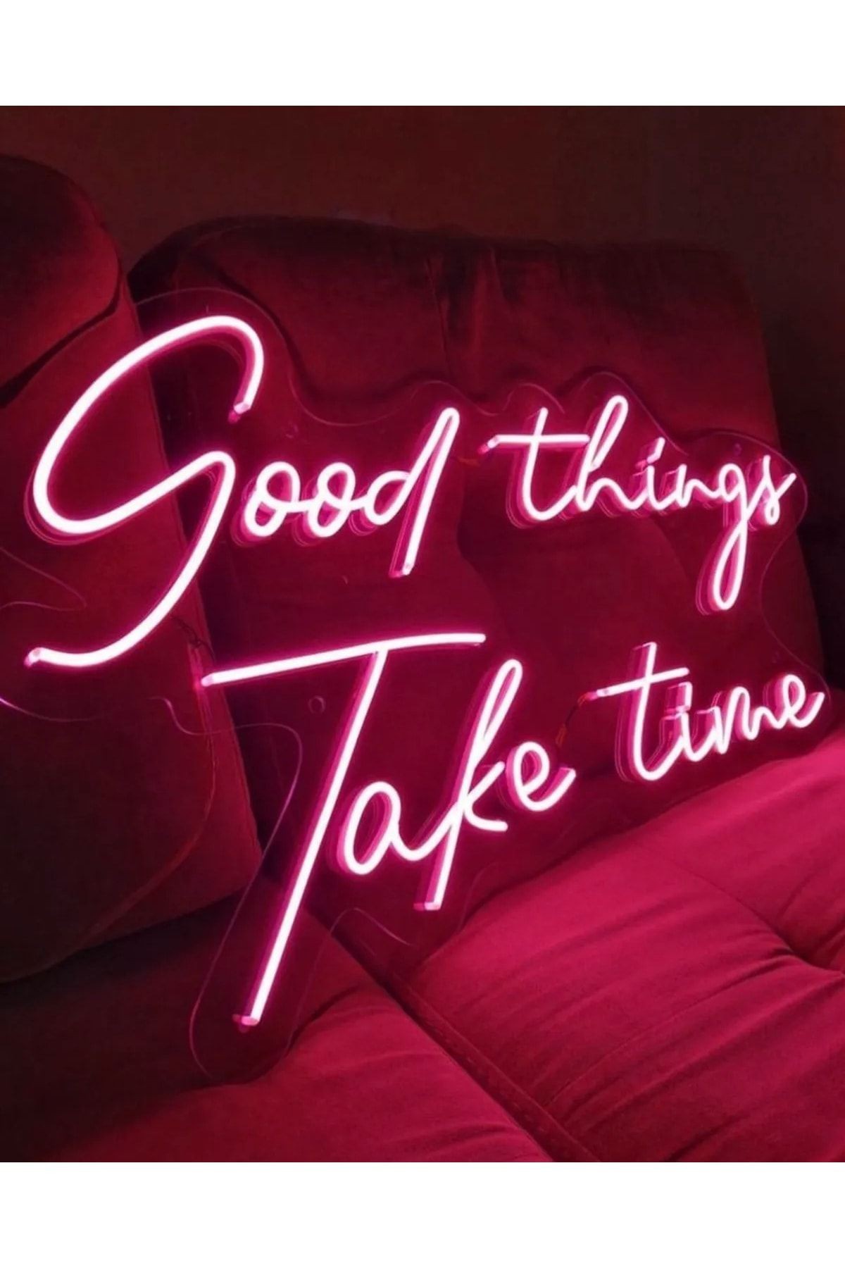 Good Things Take Time Neon Yazı Led Tabela (60x40cm)