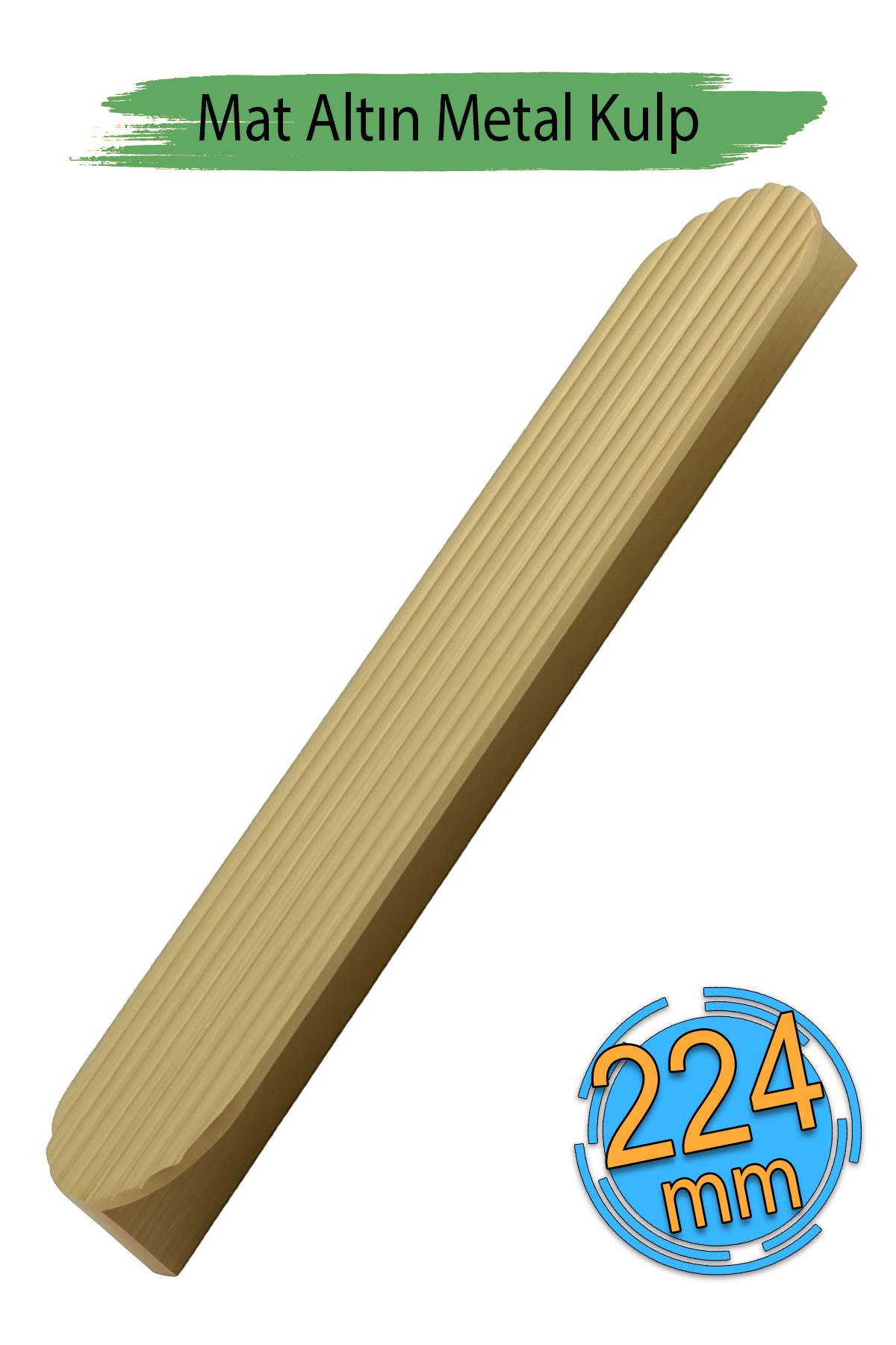 Teke Mat Altın Metal Kulp 224 mm 22,4 cm Mutfak Dolabı Kulbu Kulpu Mobilya Çekmece Dolap Kulpları