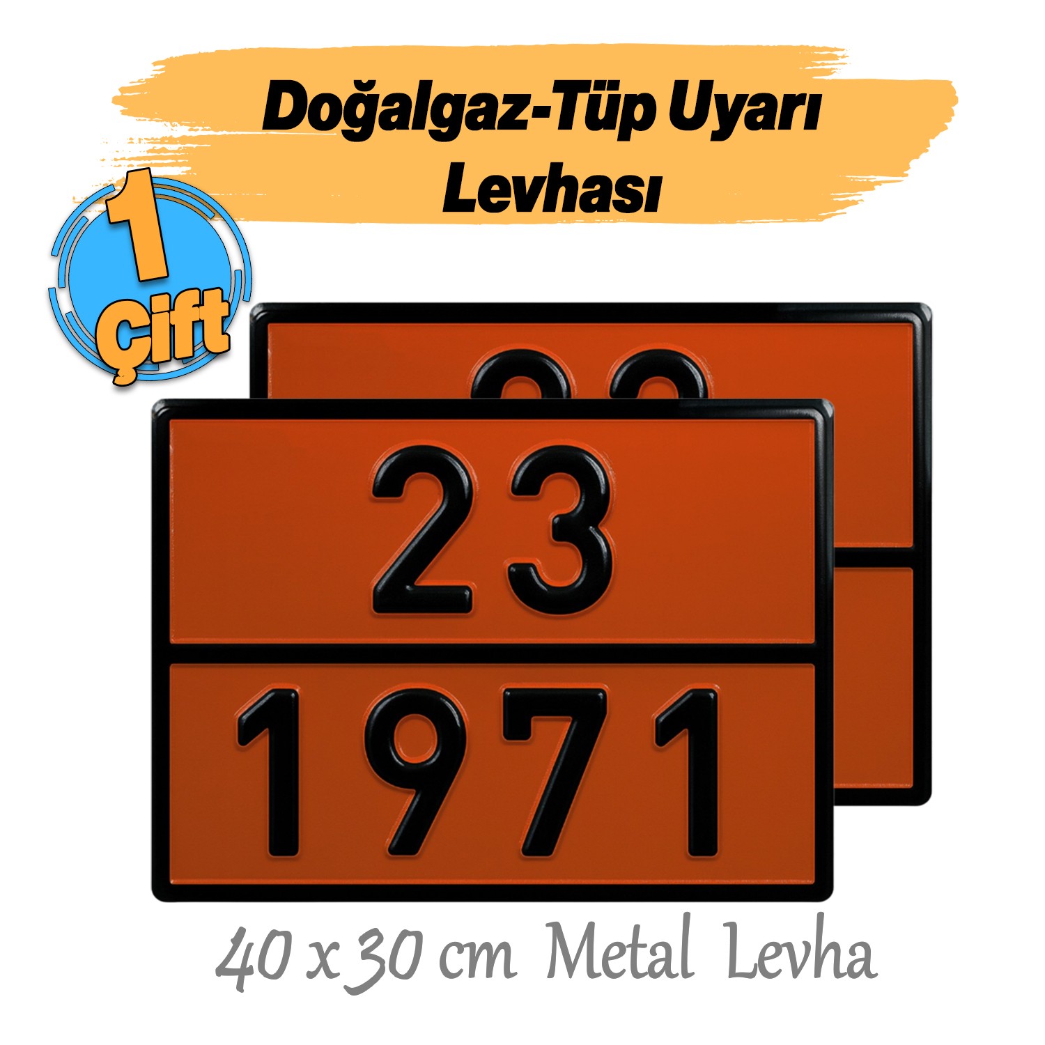 Metal 40x30 cm Levha (1 Çift) 23-1971 Doğalgaz Depolama Tüp Taşımacılık Tehlikeli Madde Uyarısı