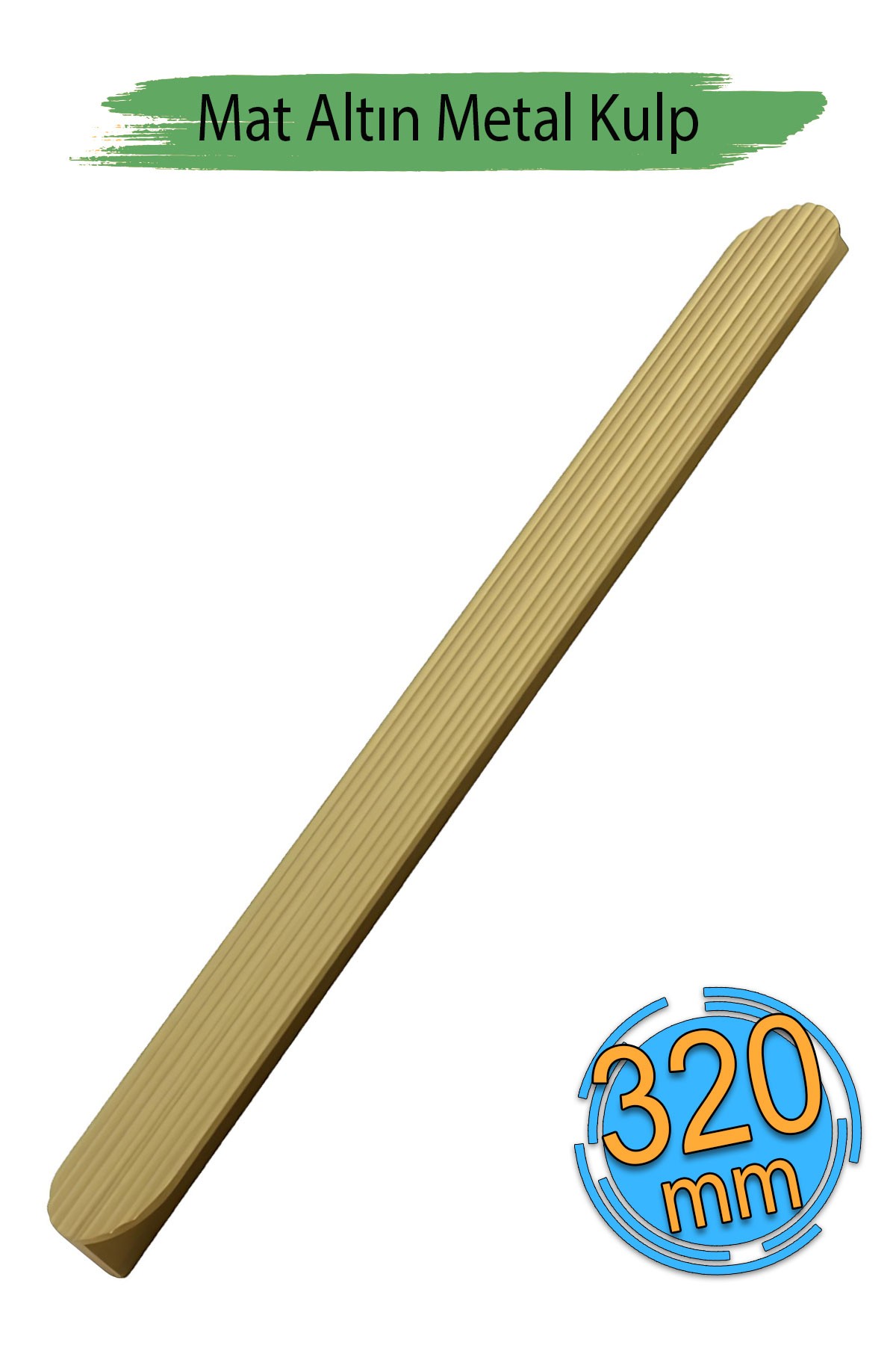 Teke Mat Altın Metal Kulp 320 mm 32 cm Mutfak Dolabı Kulbu Kulpu Mobilya Çekmece Dolap Kulpları