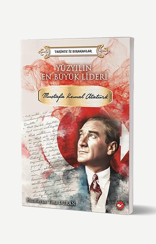 Yüzyılın En Büyük Lideri Mustafa Kemal Atatürk	Beyaz Balina Yayınları
