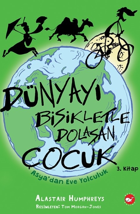 Dünyayı Bisikletle Dolaşan Çocuk 3 - Asya'dan Eve Yolculuk Beyaz Balina Yayınları