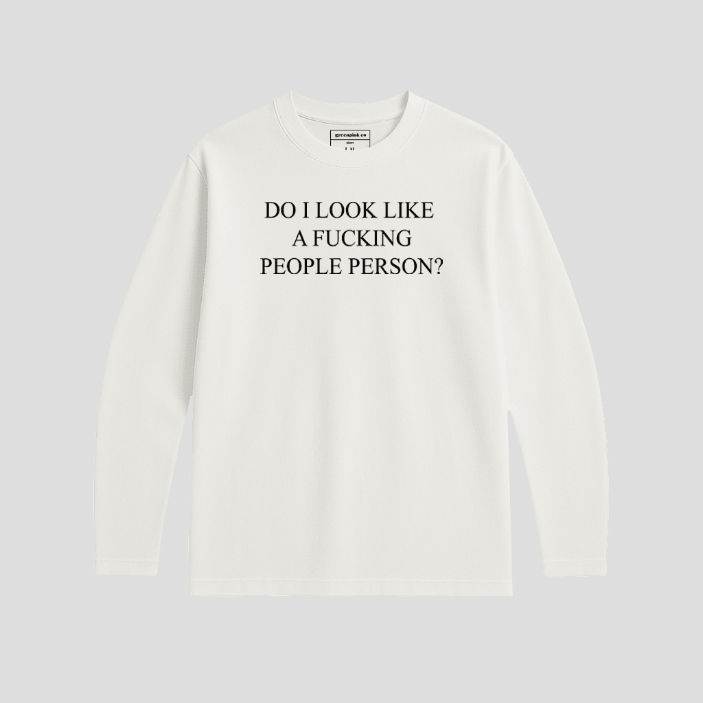 “do i look like f people person” long sleeve