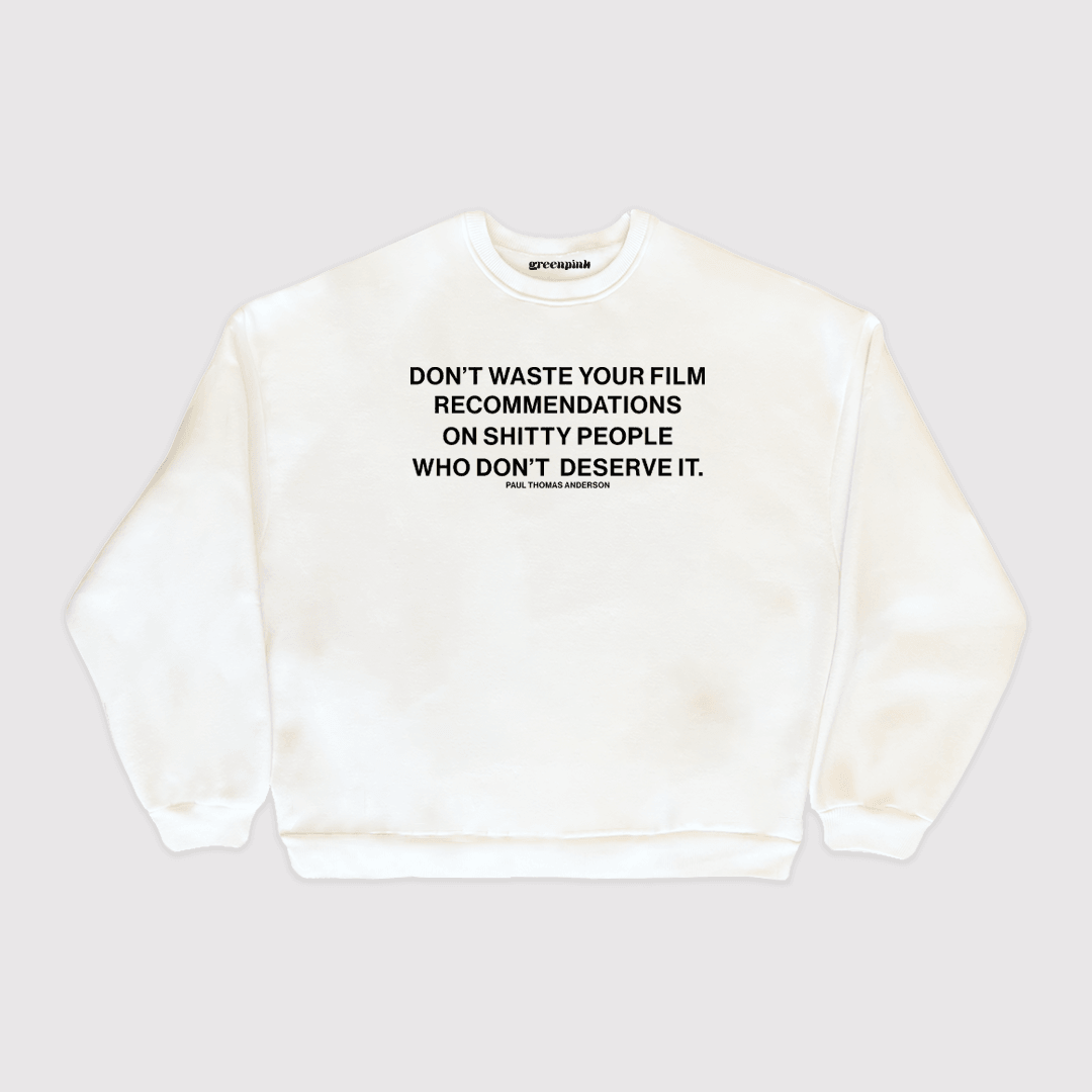 "don't waste your film recommendations on shitty people who don't deserve it" sweatshirt