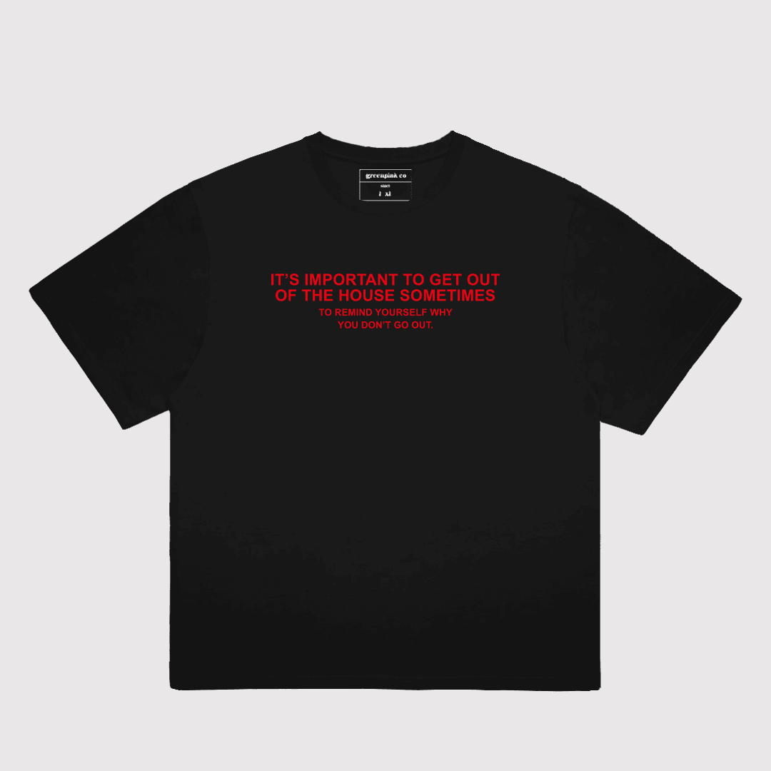 "it's important to get out of the house sometimes" t-shirt