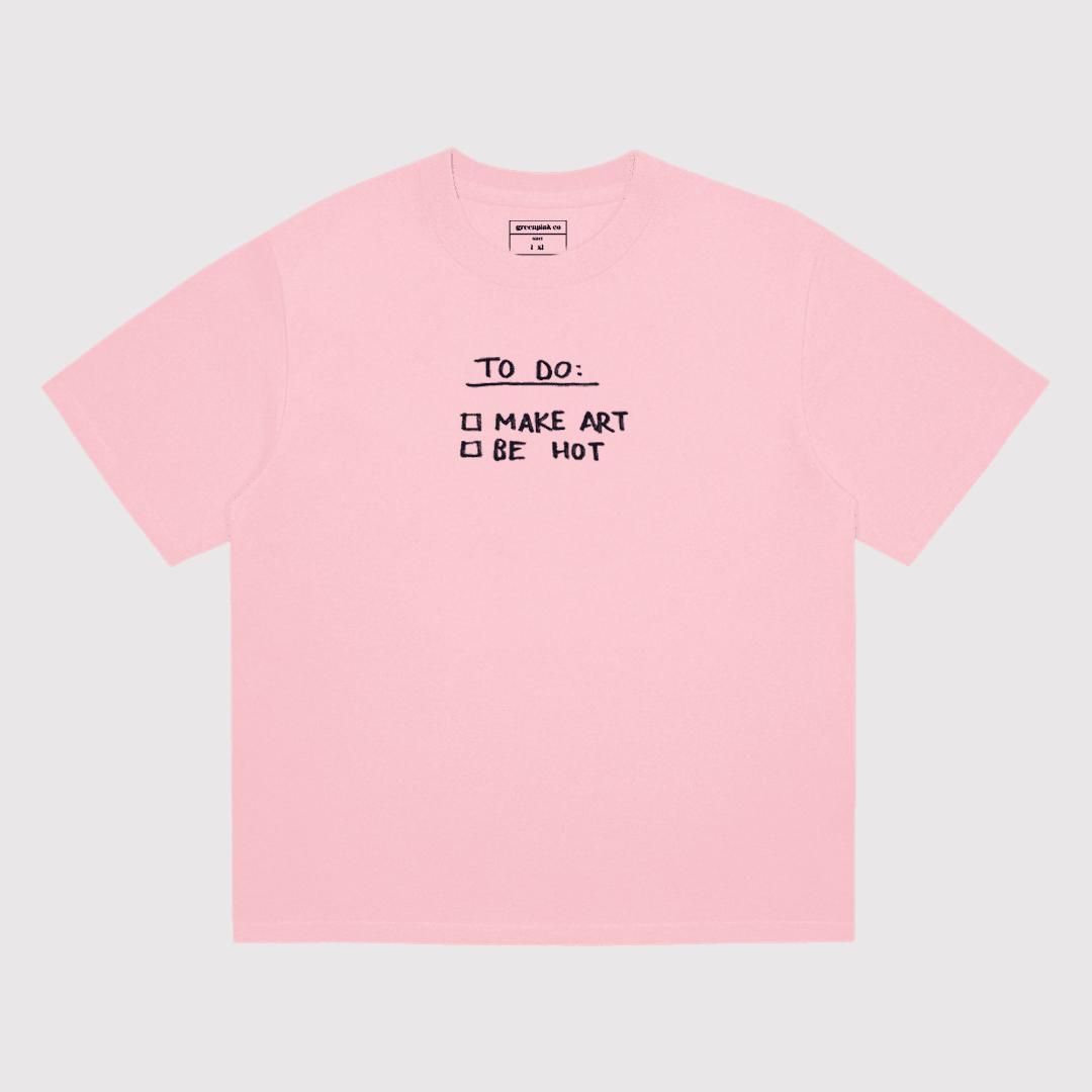 "to do: make art, be hot" pink t-shirt