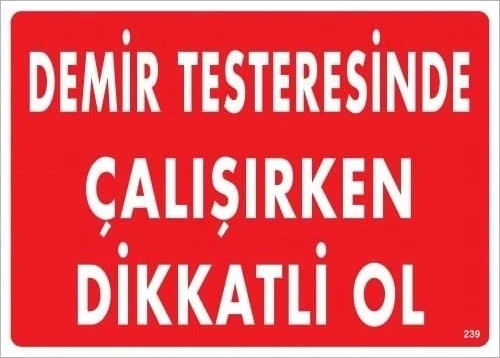 Demir Testeresinde Çalışırken Dikkatli Ol Uyarı Levhası 25X35 KOD:239