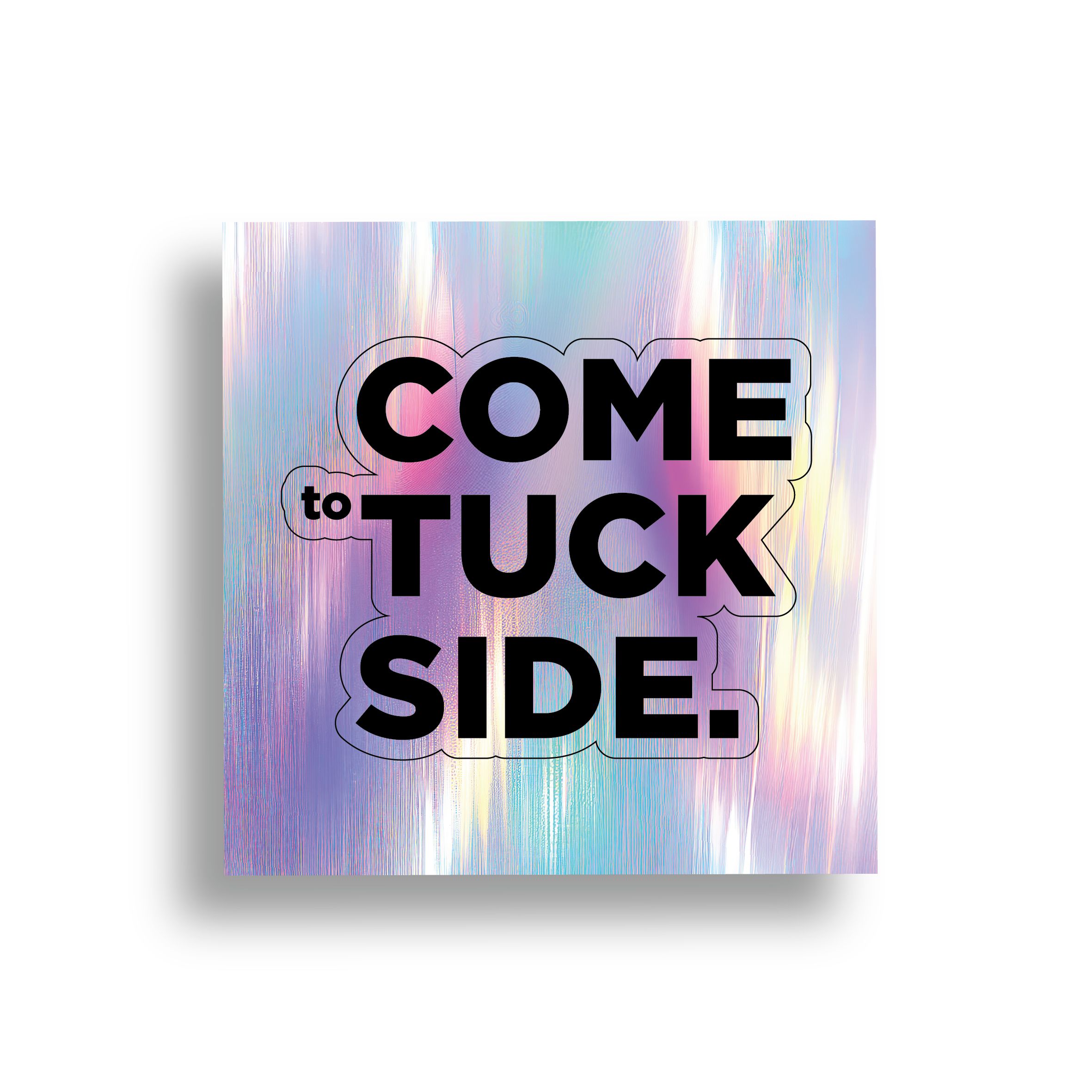  Come To Tuck Side Sticker