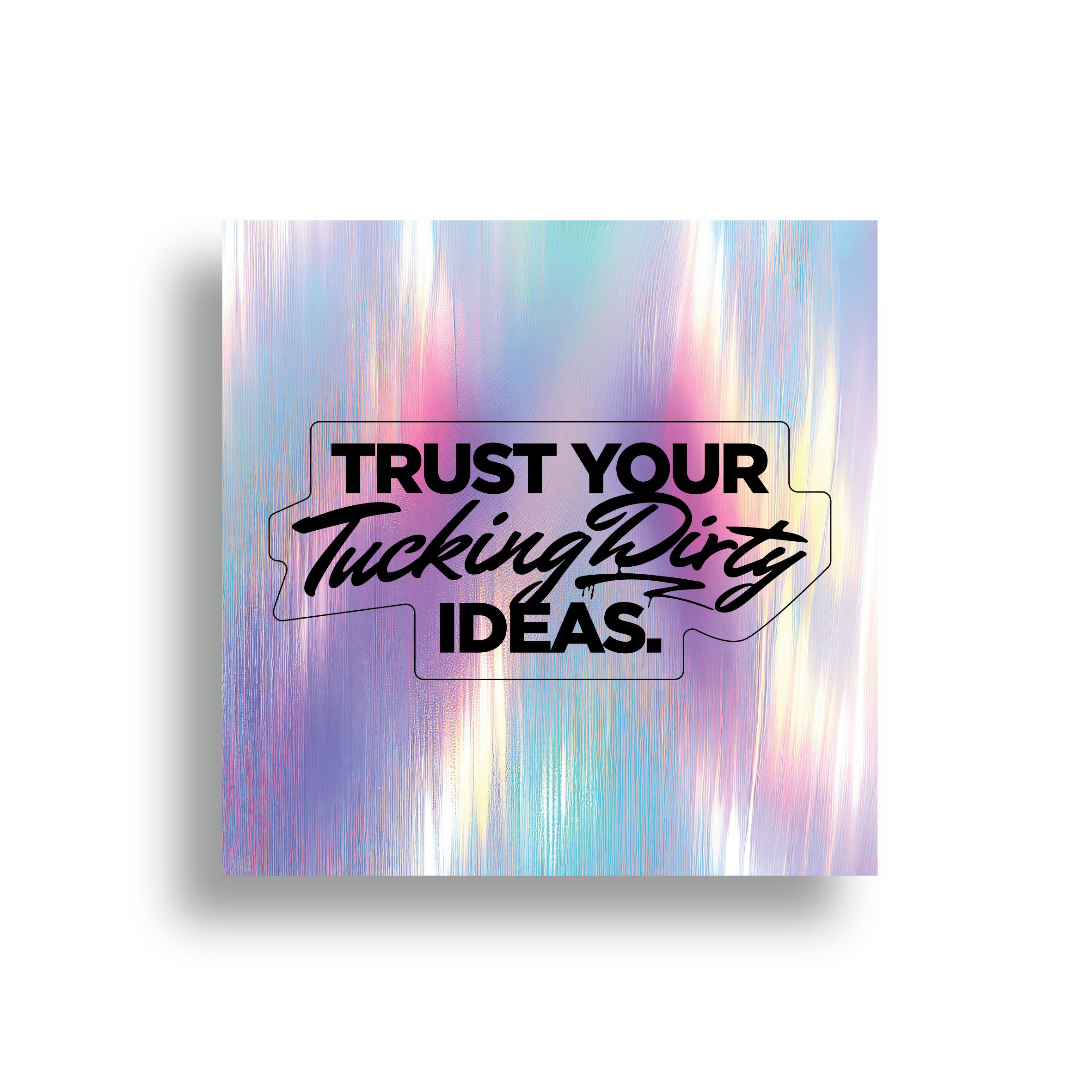 Trust Your Tucking Dirty Ideas Sticker