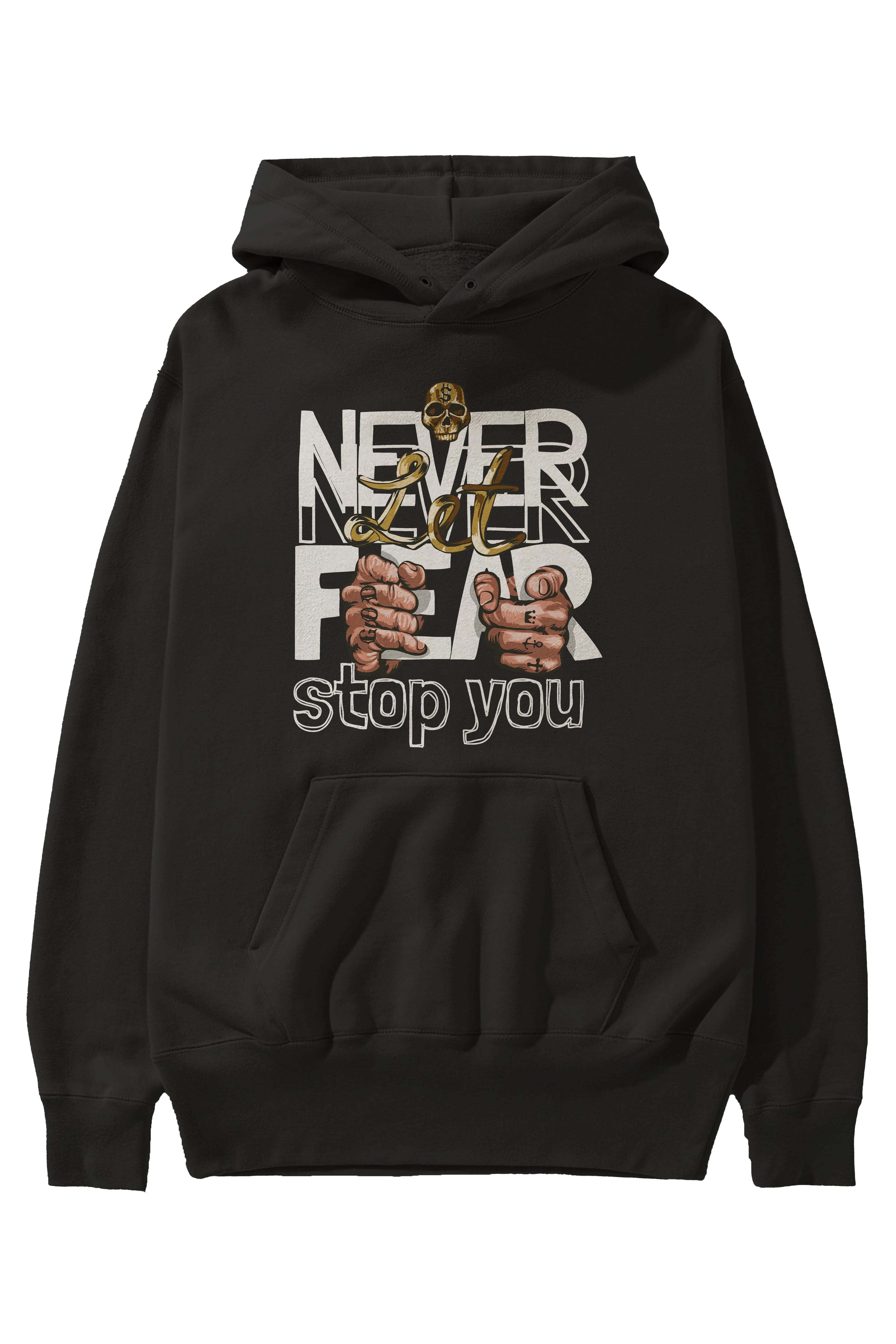 Never Let Fear Ön Baskılı Hoodie Oversize Kapüşonlu Sweatshirt Erkek Kadın Unisex