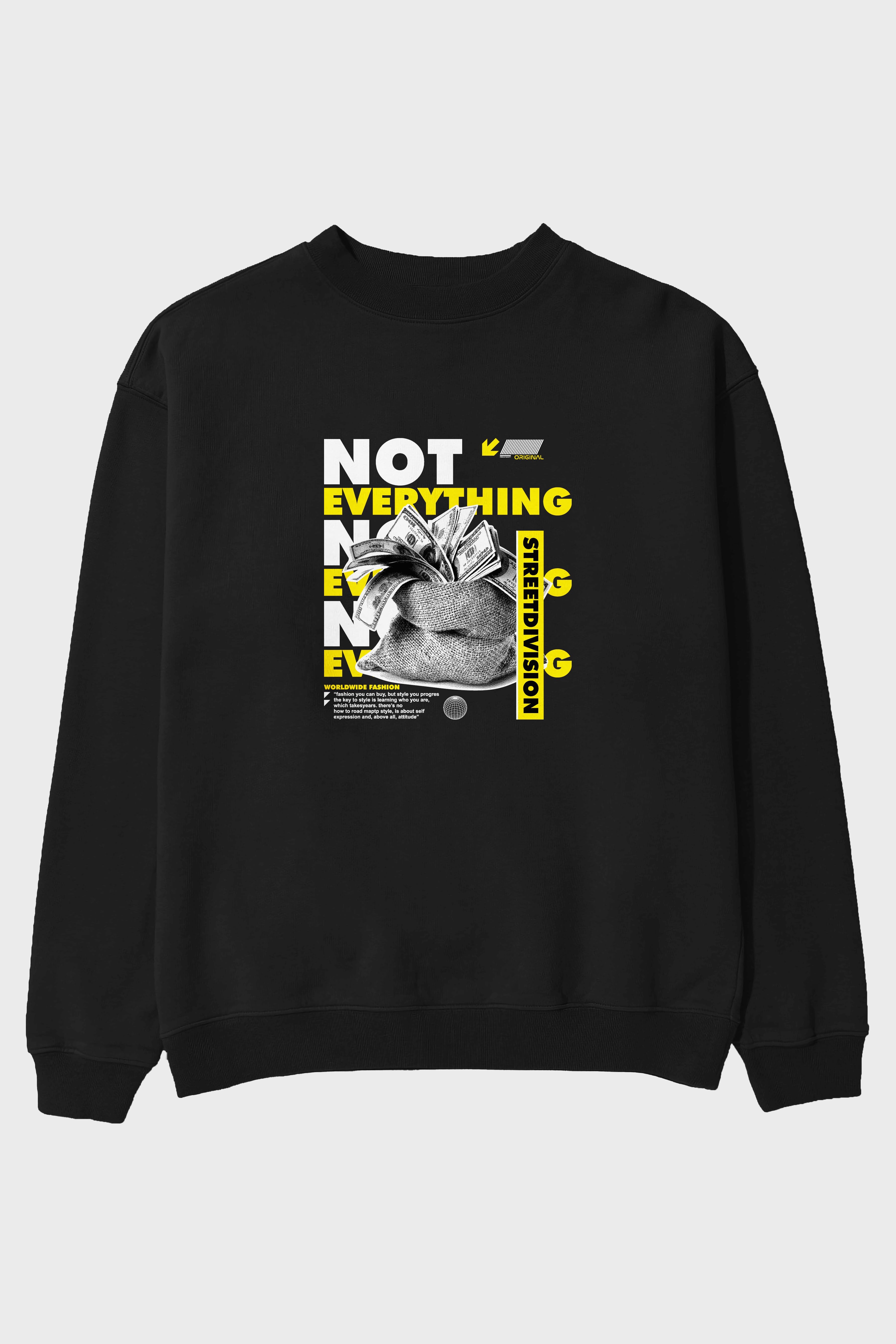 Not Everything Ön Baskılı Oversize Sweatshirt Erkek Kadın Unisex