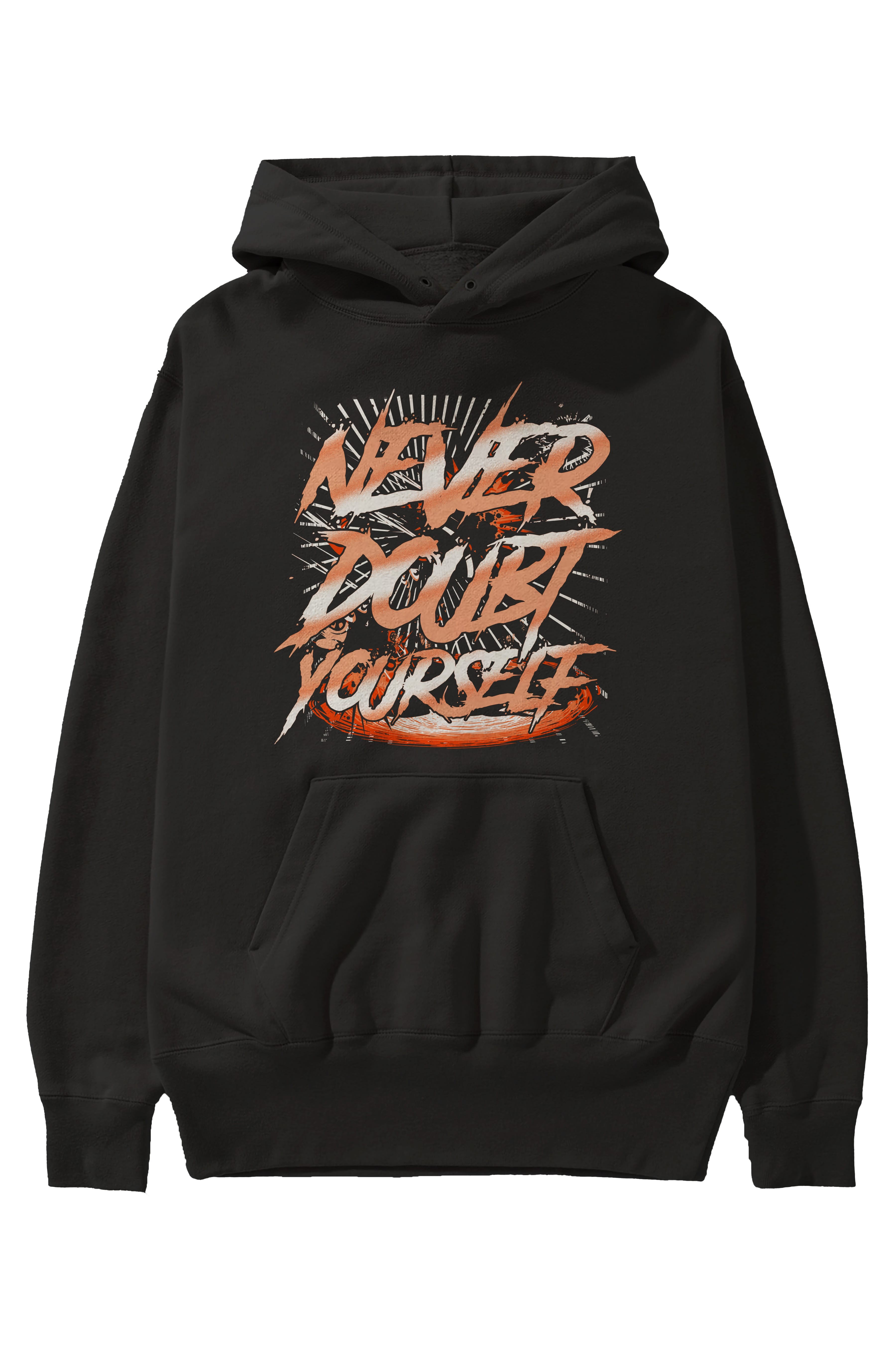 Never Doubt Yourself Ön Baskılı Hoodie Oversize Kapüşonlu Sweatshirt Erkek Kadın Unisex