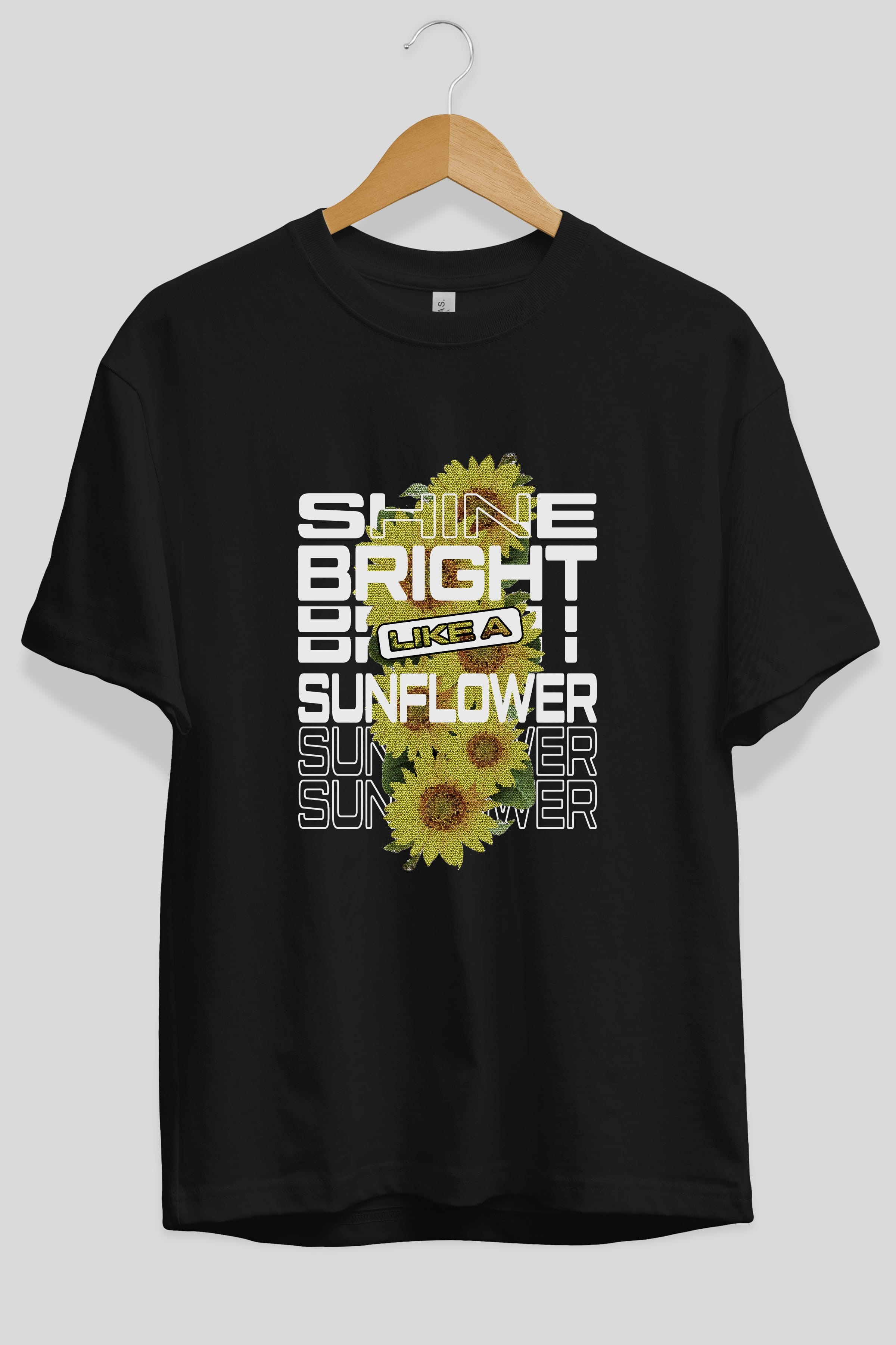 Shine bright like a sunflower Ön Baskılı Oversize t-shirt Erkek Kadın Unisex
