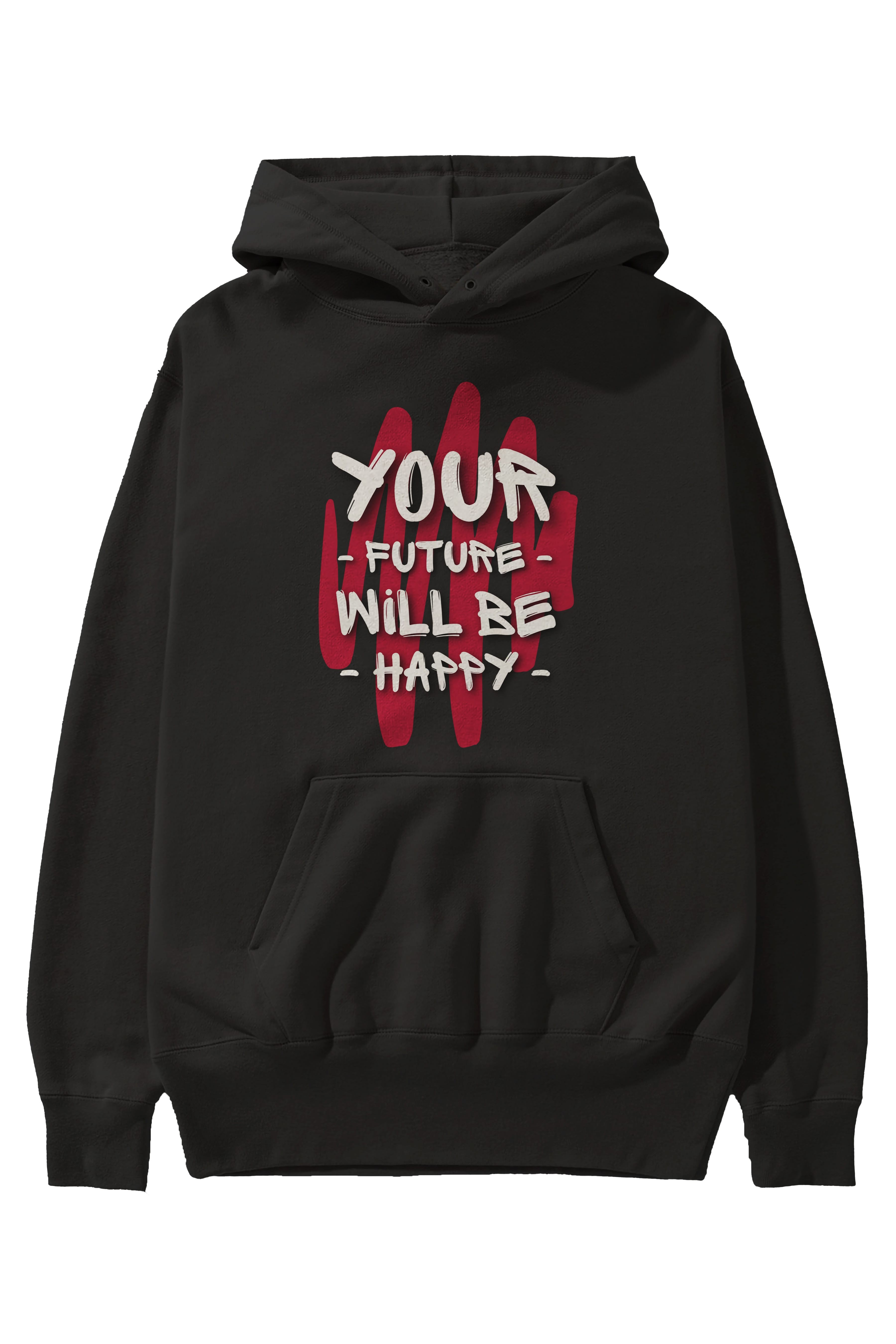 Your Future Will be Happy Yazılı Ön Baskılı Oversize Hoodie Kapüşonlu Sweatshirt Erkek Kadın Unisex