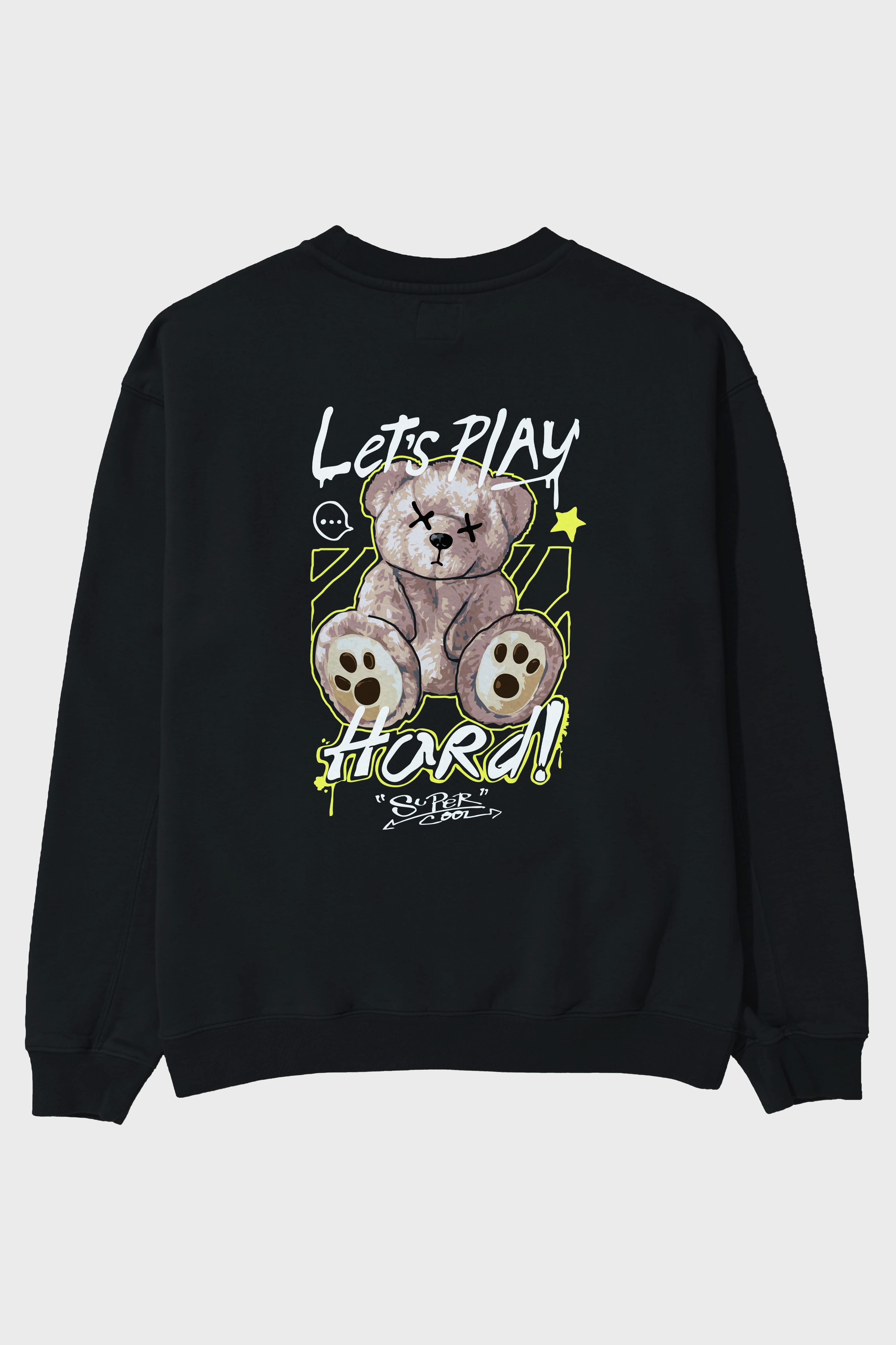 Lets Play Hard Bear Arka Baskılı Oversize Sweatshirt Erkek Kadın Unisex