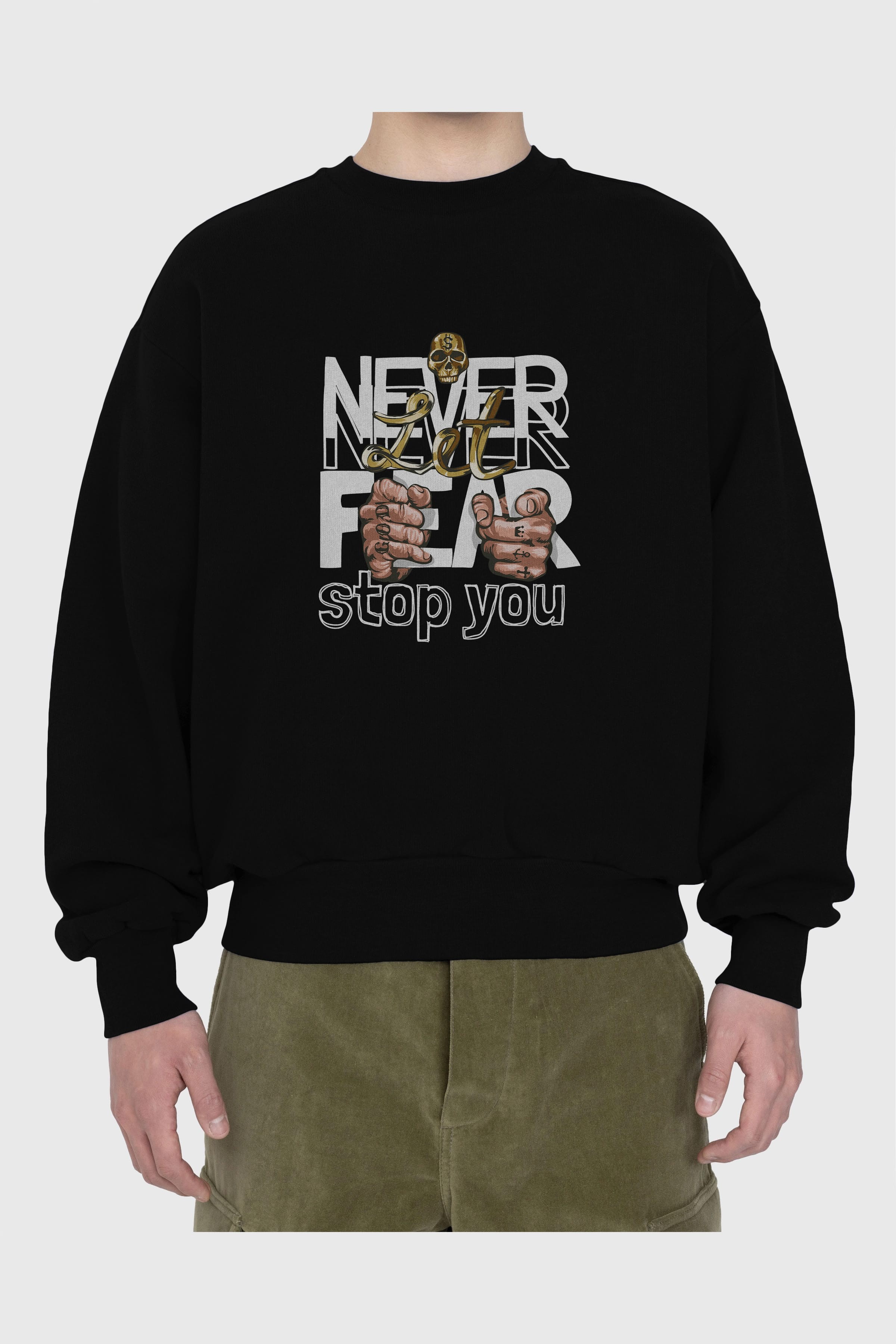 Never Let Fear Ön Baskılı Oversize Sweatshirt Erkek Kadın Unisex