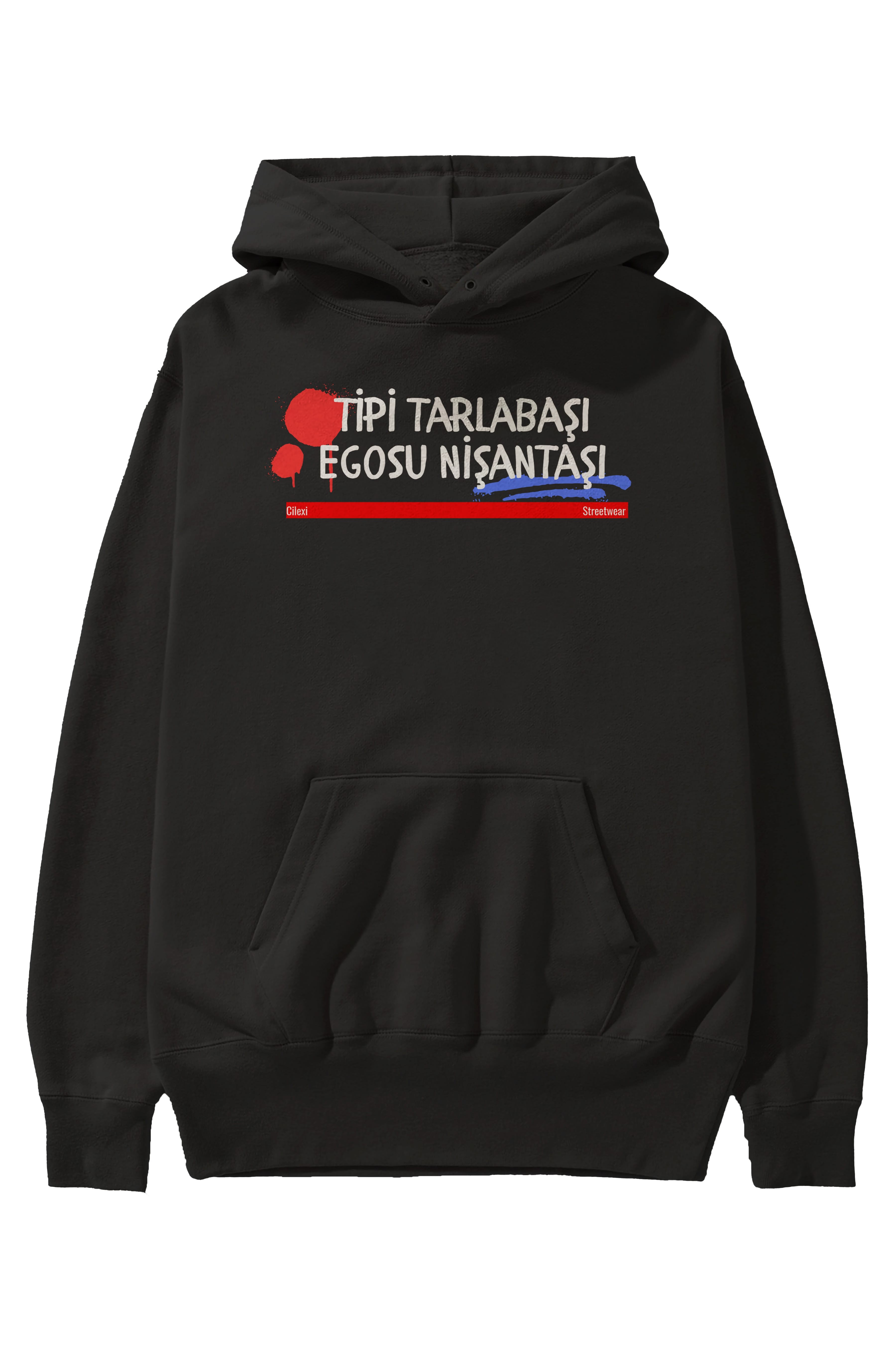 Tipi Tarlabaşı , Egosu Nişantaşı Yazılı Ön Baskılı Oversize Hoodie Kapüşonlu Sweatshirt Erkek Kadın Unisex