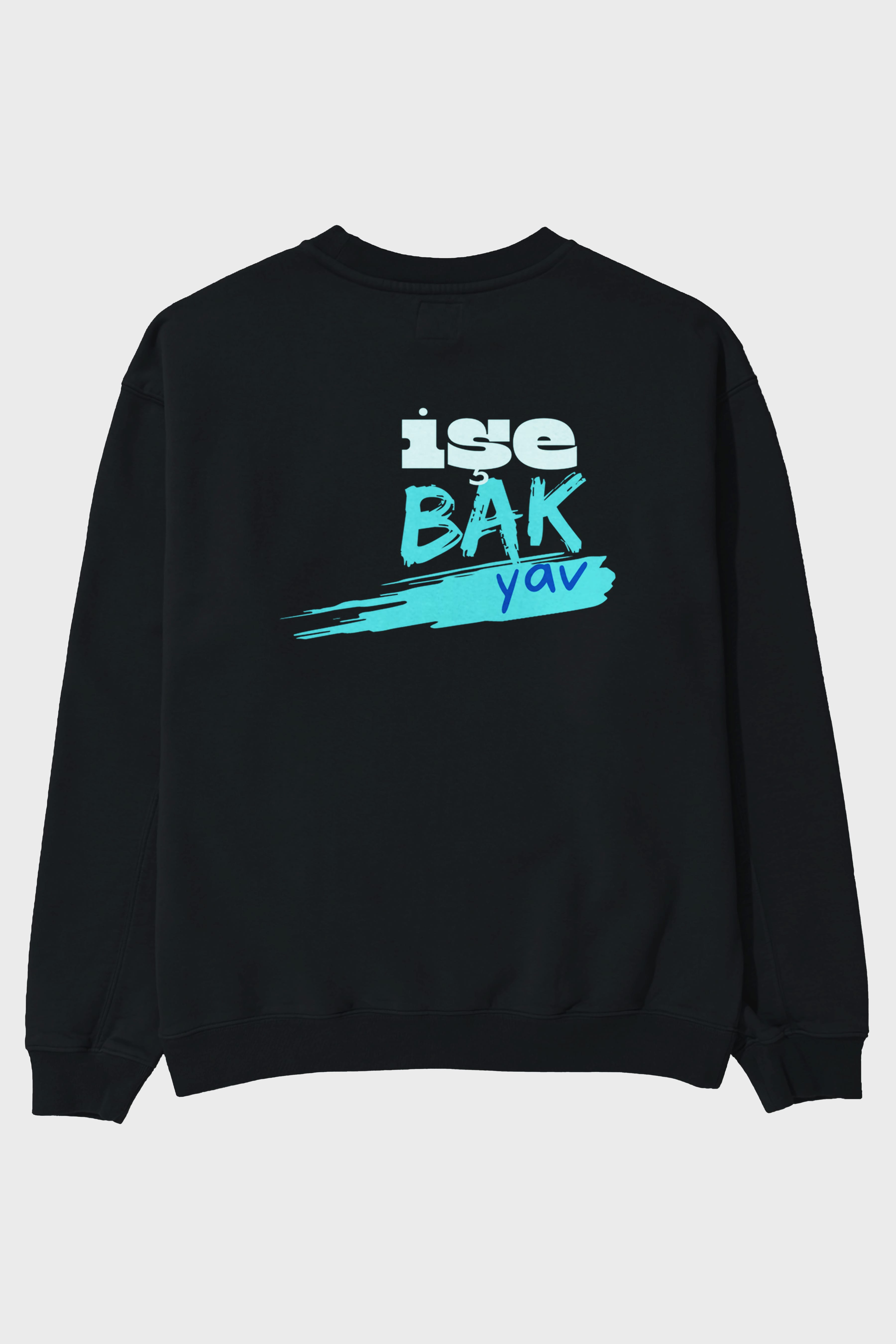 işe Bak Yav Yazılı Arka Baskılı Oversize Sweatshirt Erkek Kadın Unisex
