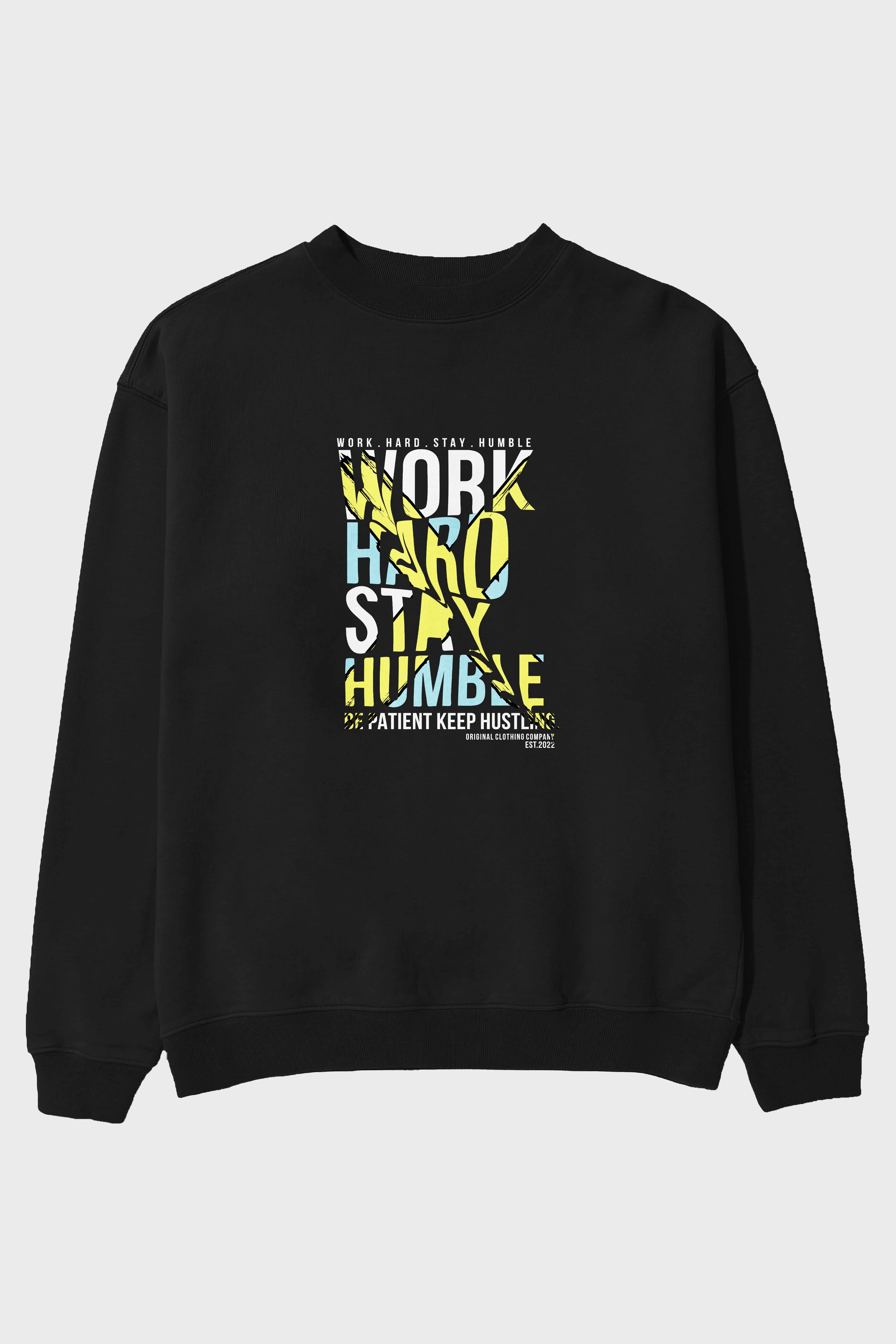 Work Hard Stay Humble Ön Baskılı Oversize Sweatshirt Erkek Kadın Unisex