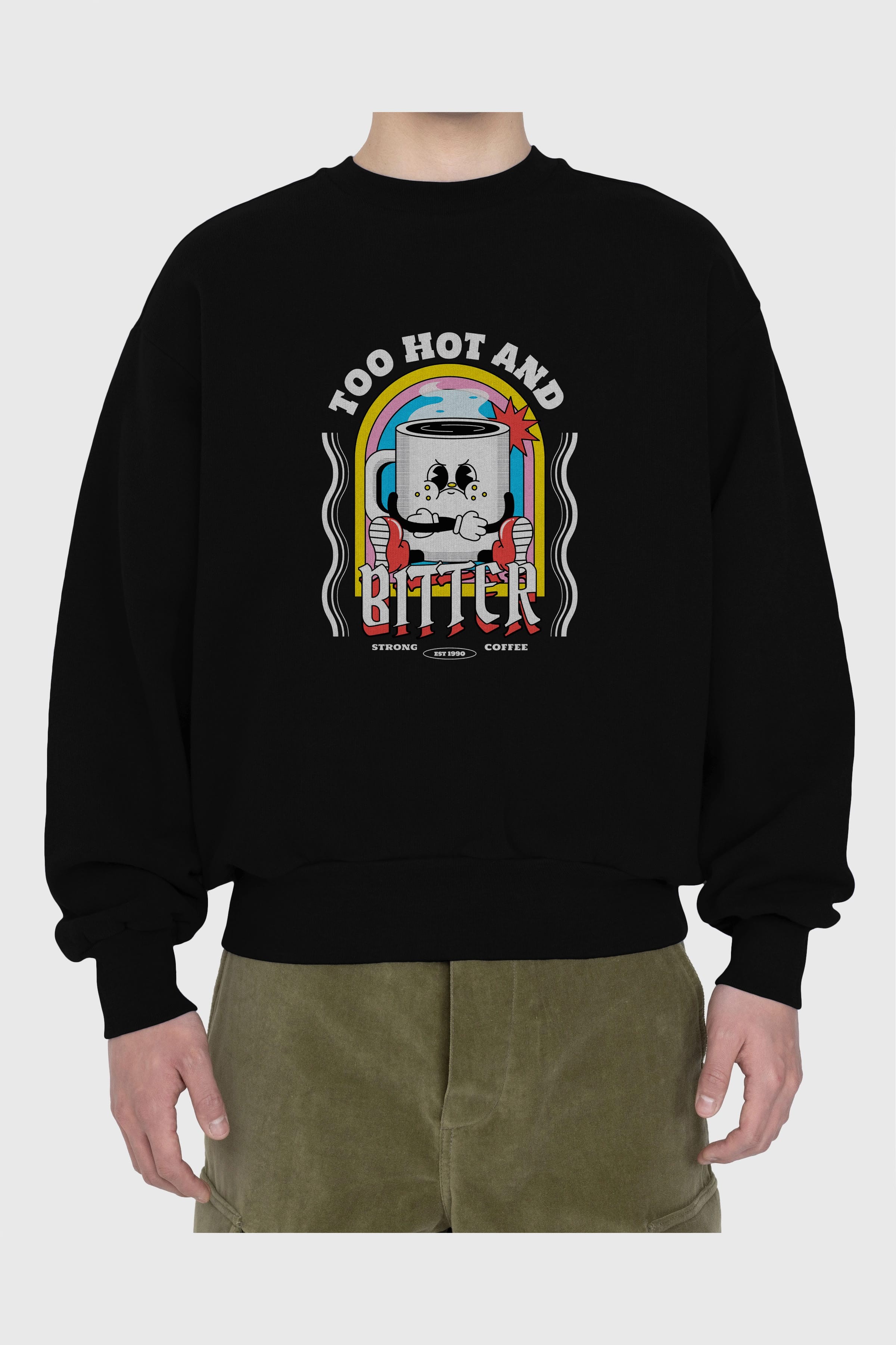 Too Hot And Bitter Ön Baskılı Oversize Sweatshirt Erkek Kadın Unisex