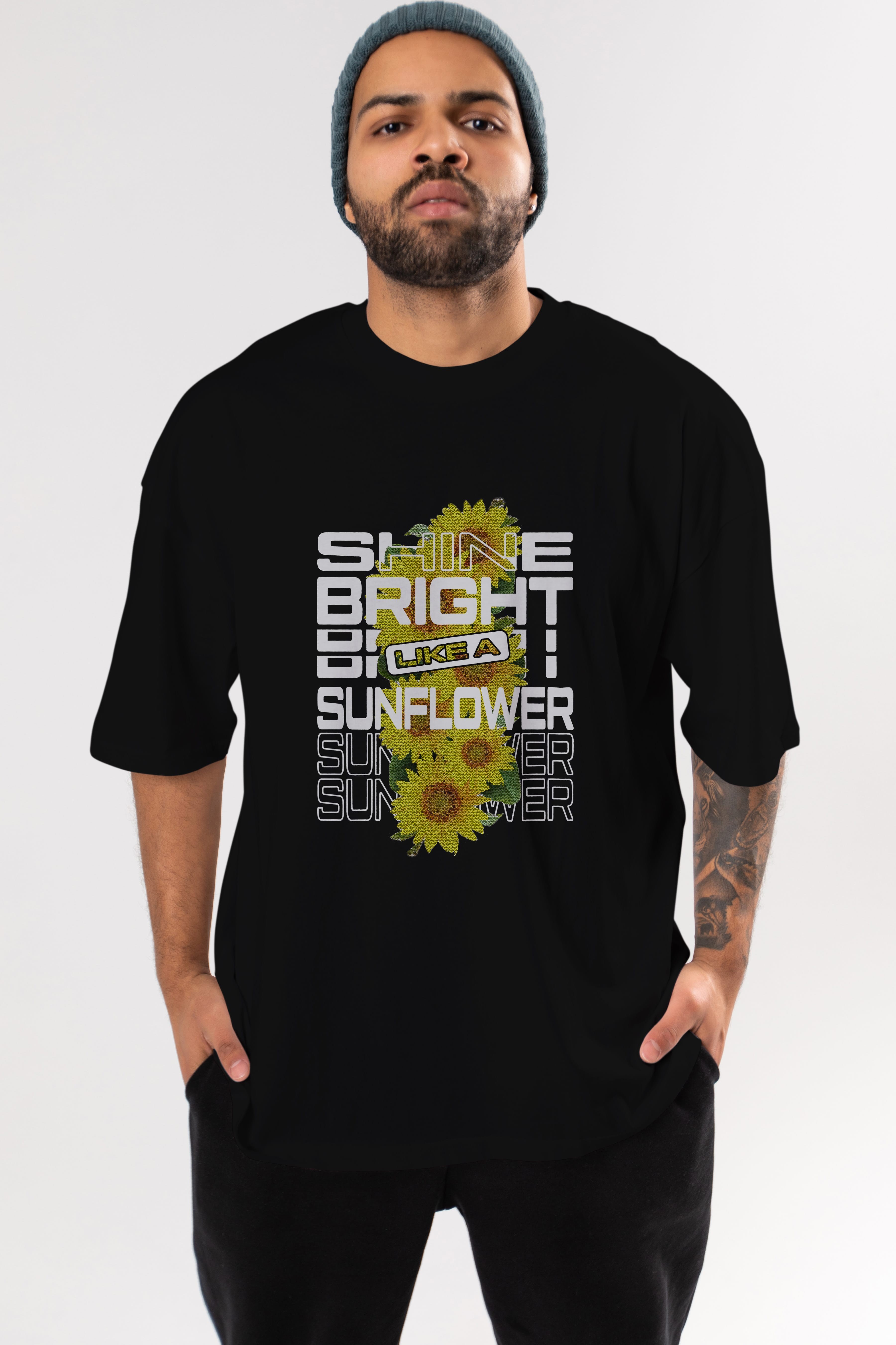 Shine bright like a sunflower Ön Baskılı Oversize t-shirt Erkek Kadın Unisex