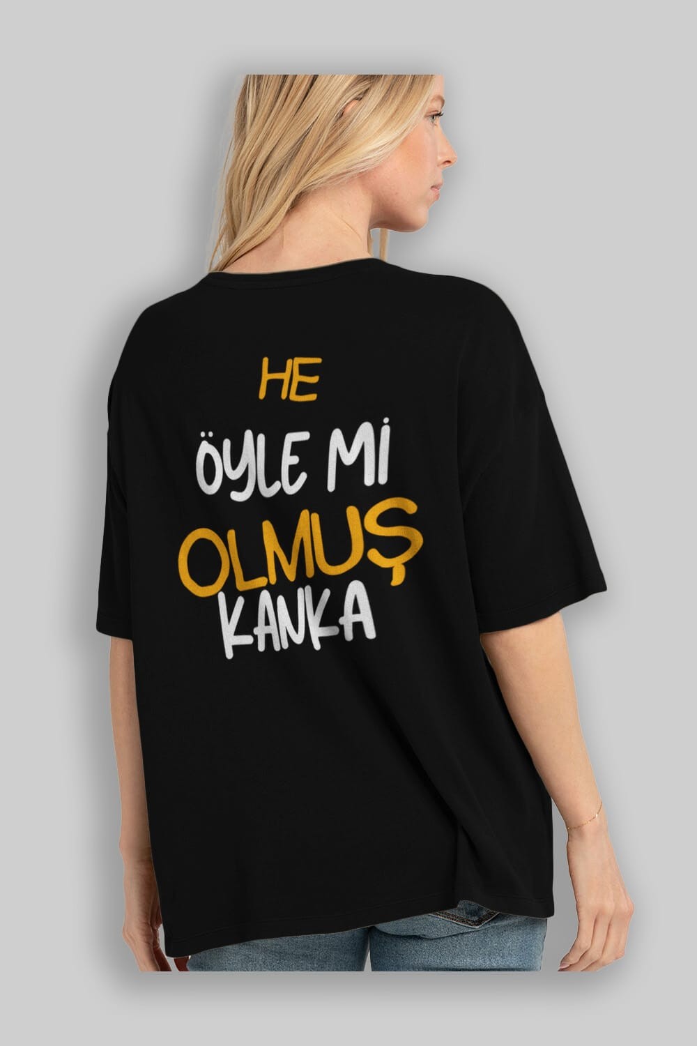He öyle mi Olmuş Kanka Yazılı Arka Baskılı Oversize t-shirt Erkek Kadın Unisex