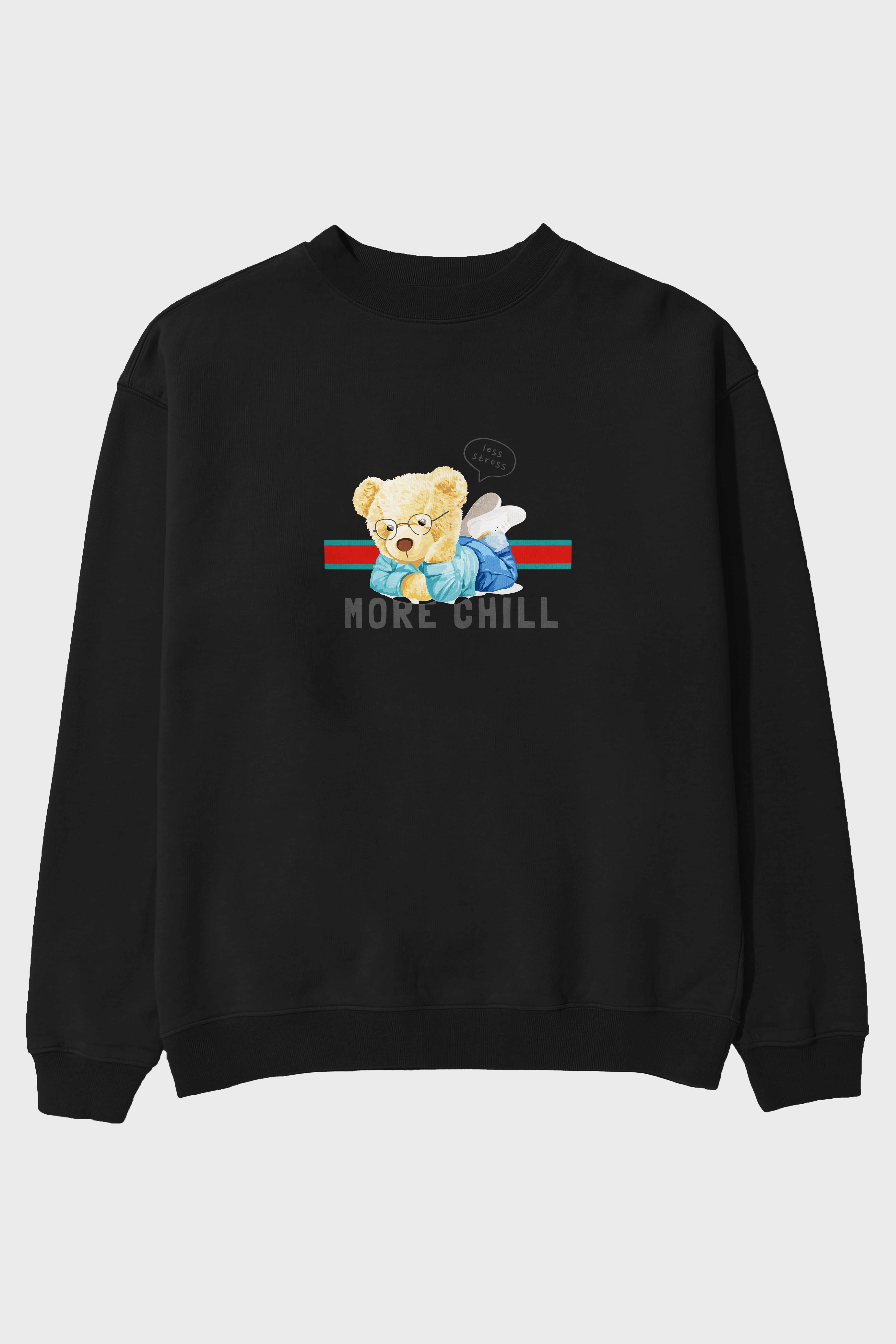 Teddy Bear More Chill Ön Baskılı Oversize Sweatshirt Erkek Kadın Unisex