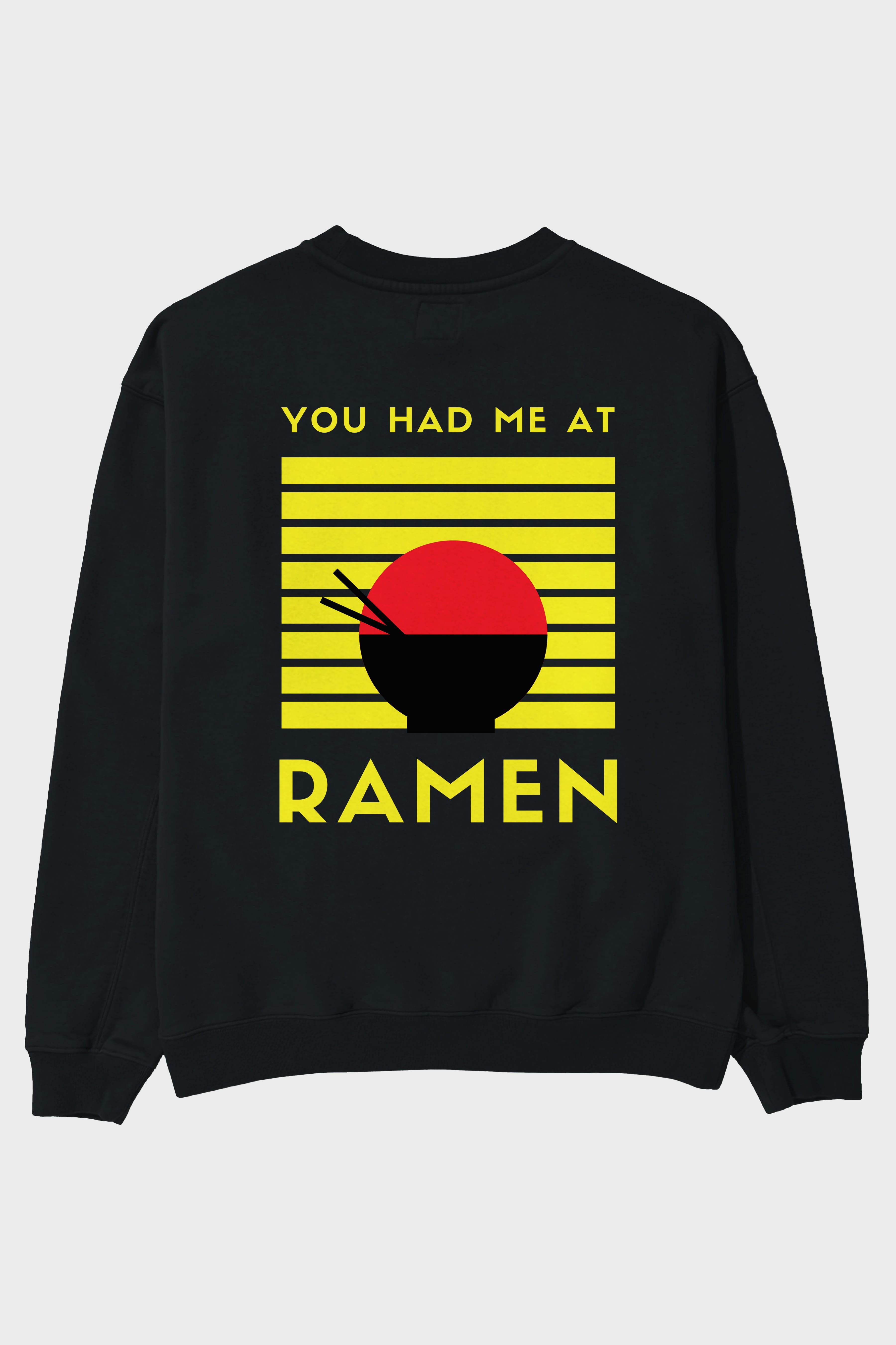 You Had me at Ramen Yazılı Arka Baskılı Oversize Sweatshirt Erkek Kadın Unisex