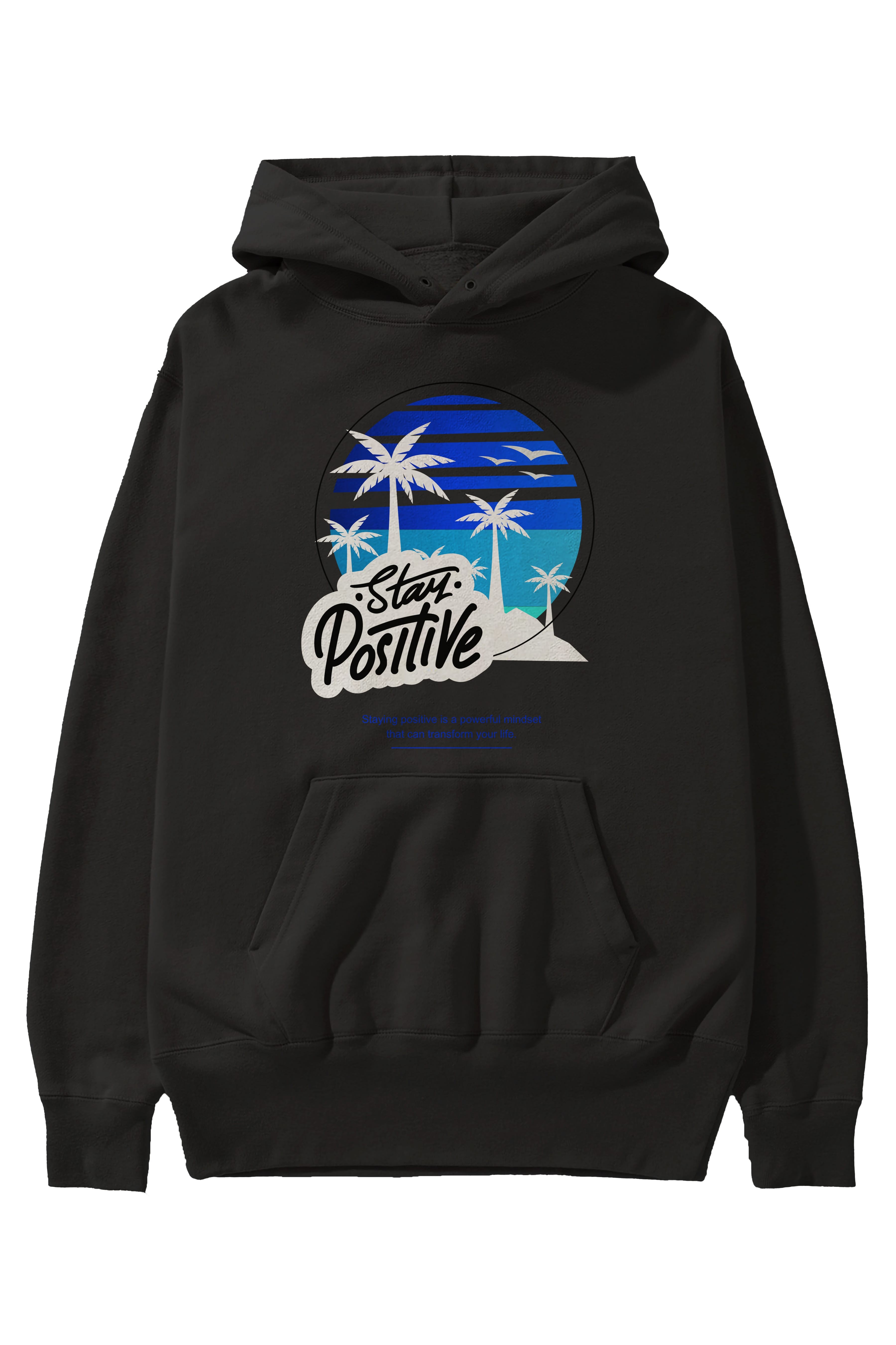 Stay Positive Yazılı Ön Baskılı Oversize Hoodie Kapüşonlu Sweatshirt Erkek Kadın Unisex