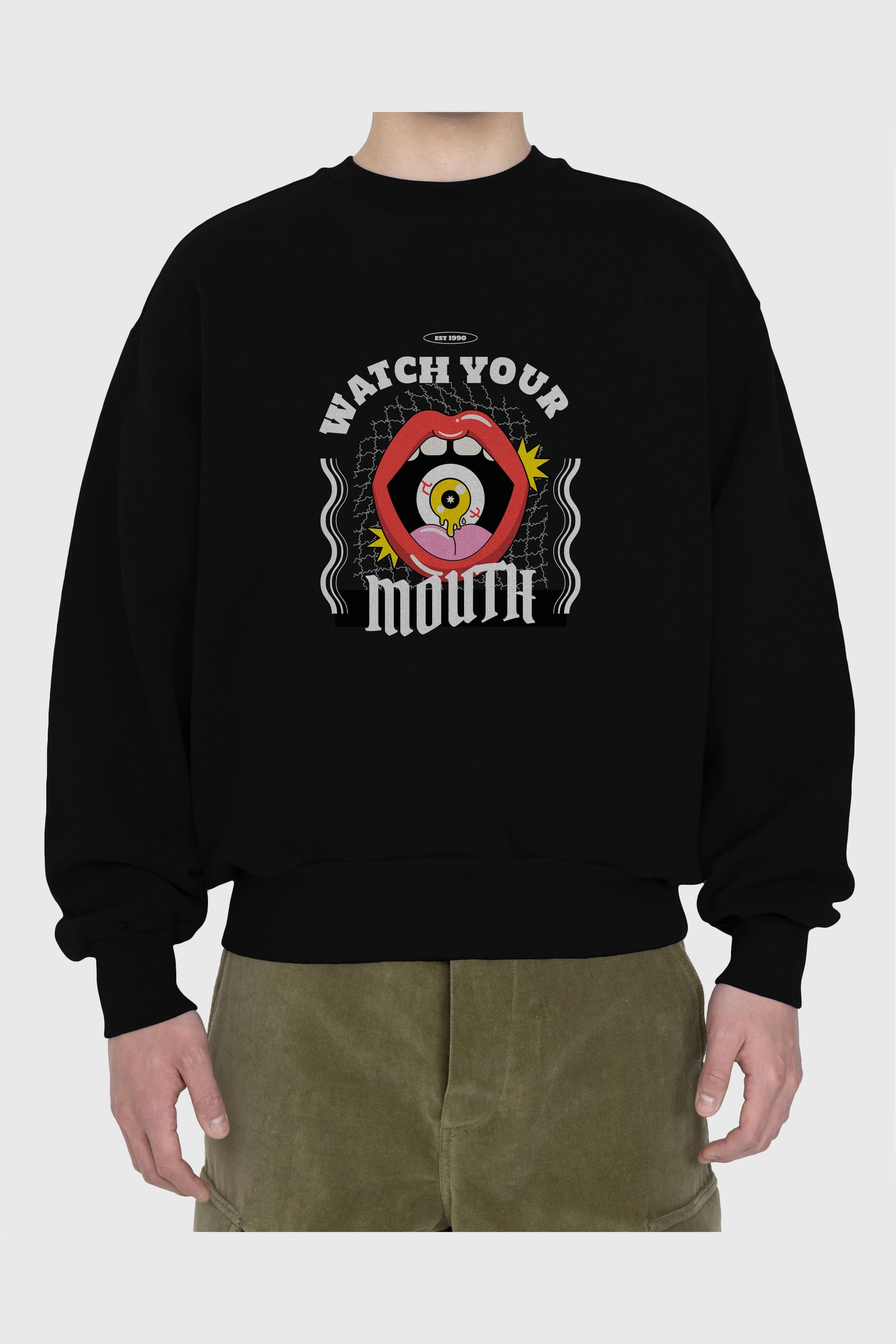 Watch Your Mouth Ön Baskılı Oversize Sweatshirt Erkek Kadın Unisex