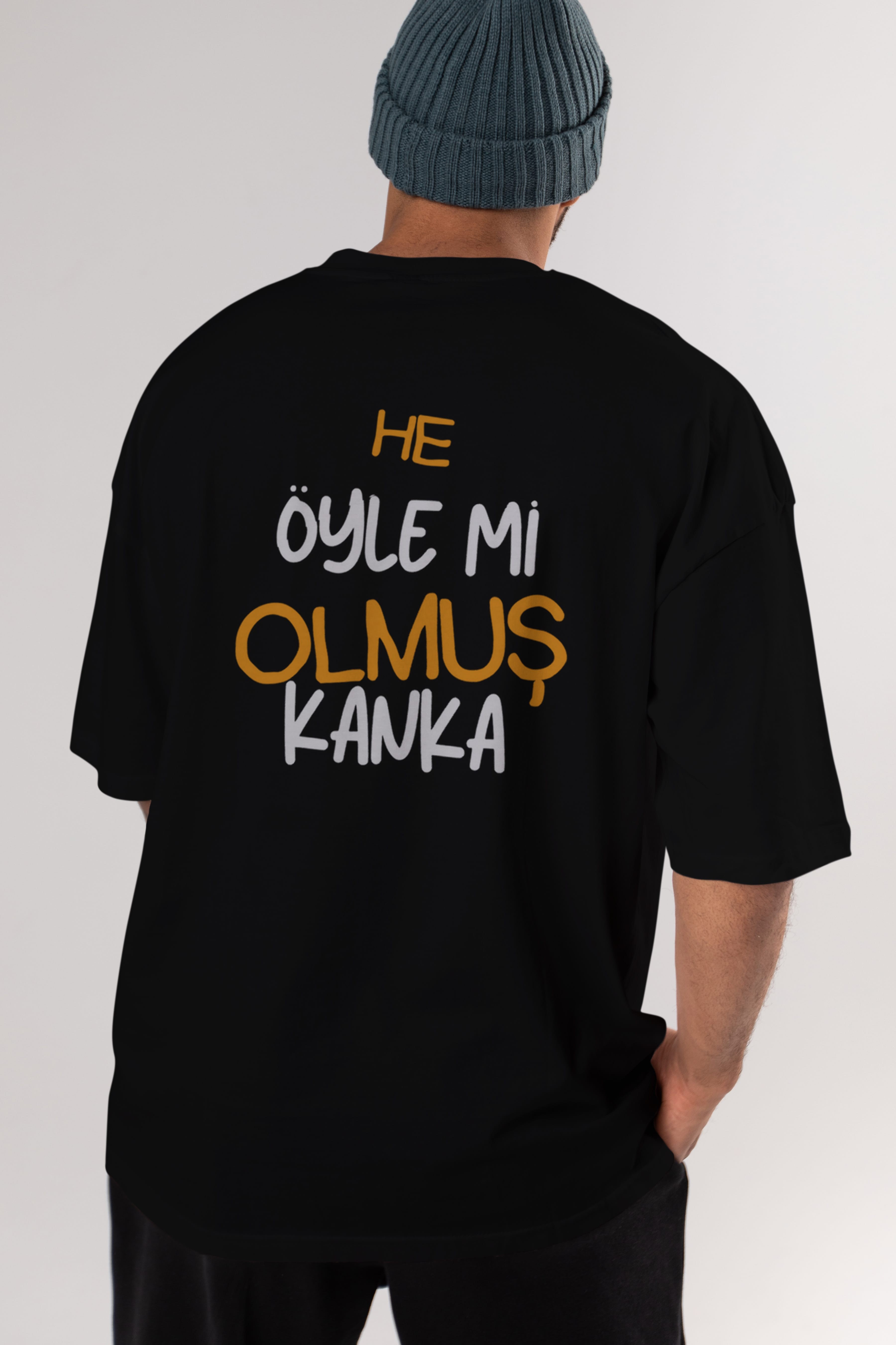 He öyle mi Olmuş Kanka Yazılı Arka Baskılı Oversize t-shirt Erkek Kadın Unisex