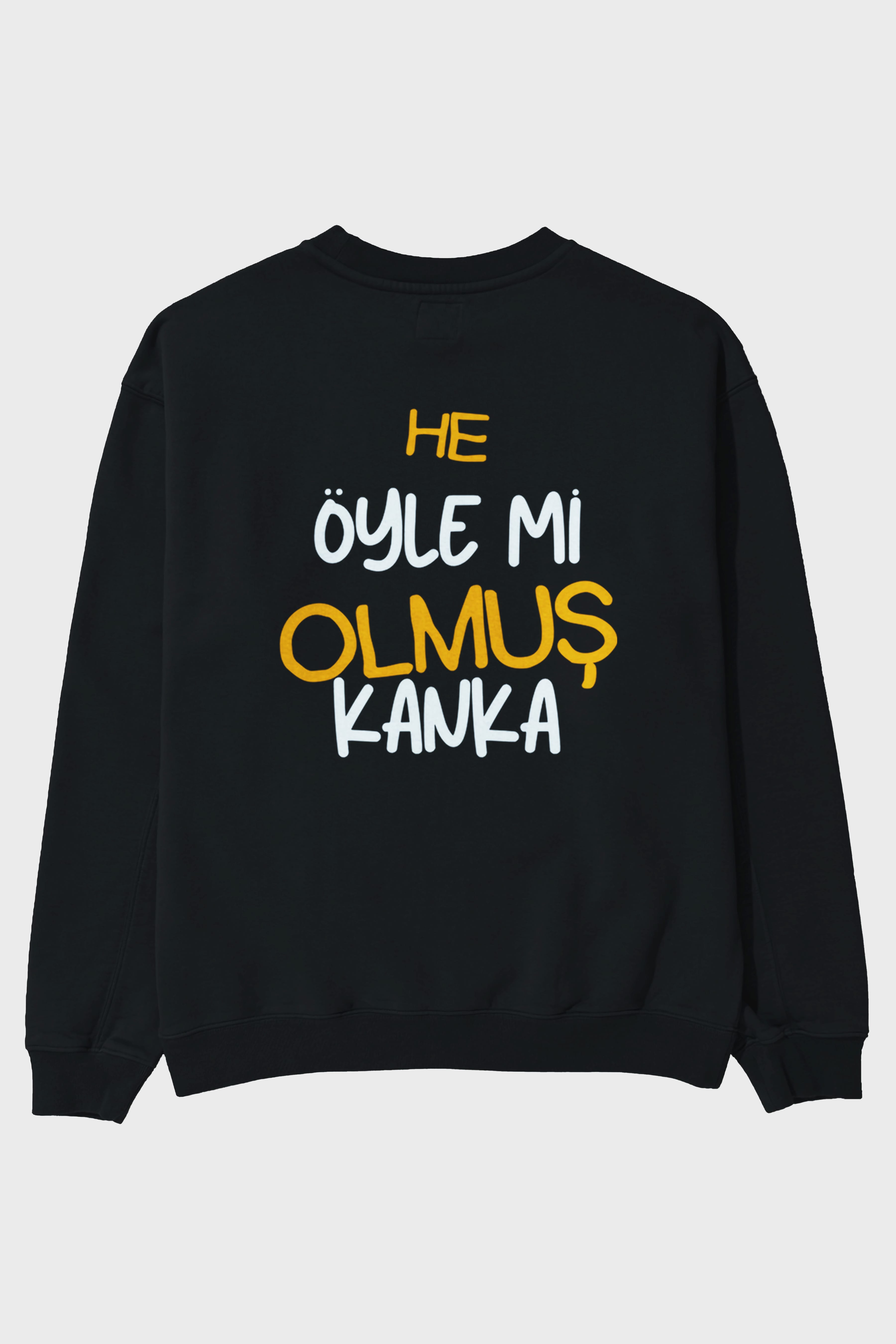 He öyle mi Olmuş Kanka Yazılı Arka Baskılı Oversize Sweatshirt Erkek Kadın Unisex