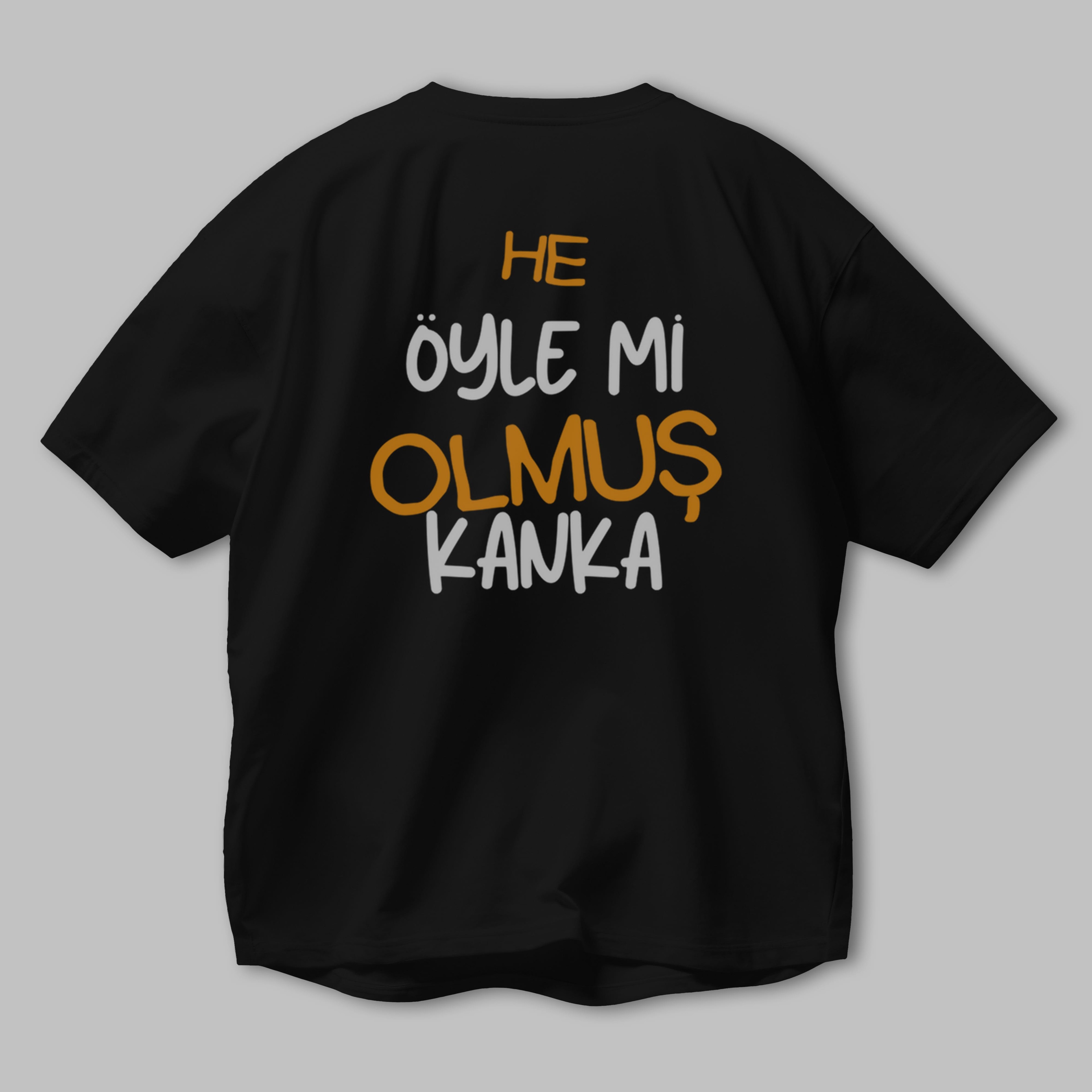He öyle mi Olmuş Kanka Yazılı Arka Baskılı Oversize t-shirt Erkek Kadın Unisex