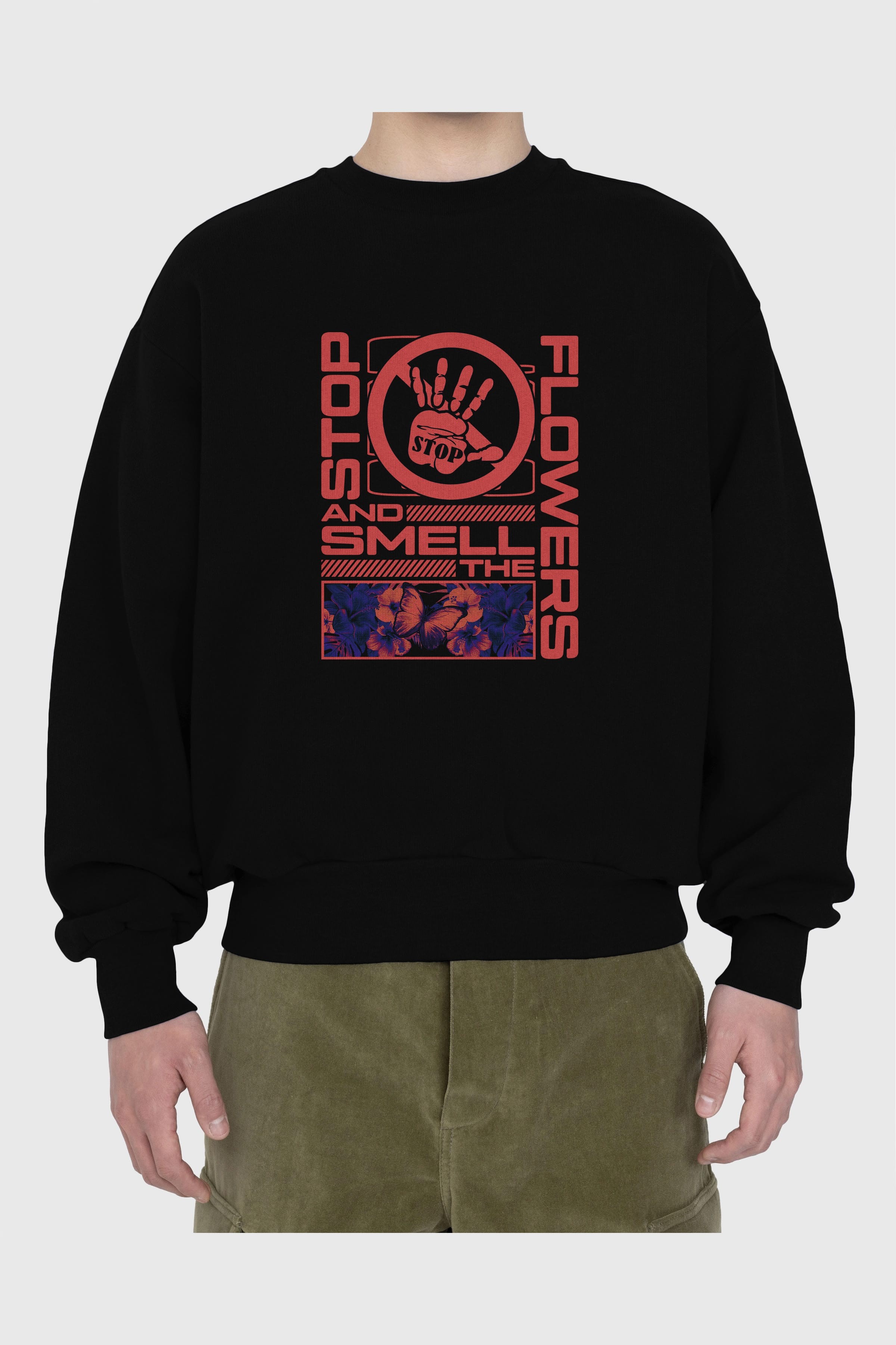 Stop and smell the flowers Ön Baskılı Oversize Sweatshirt Erkek Kadın Unisex