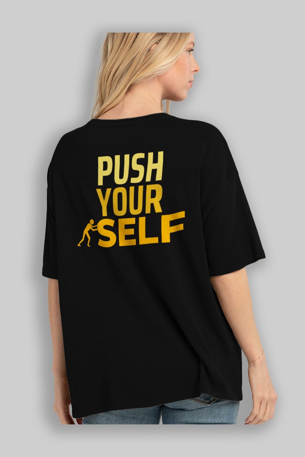 Push Yourself Yazılı Arka Baskılı Oversize t-shirt Erkek Kadın Unisex