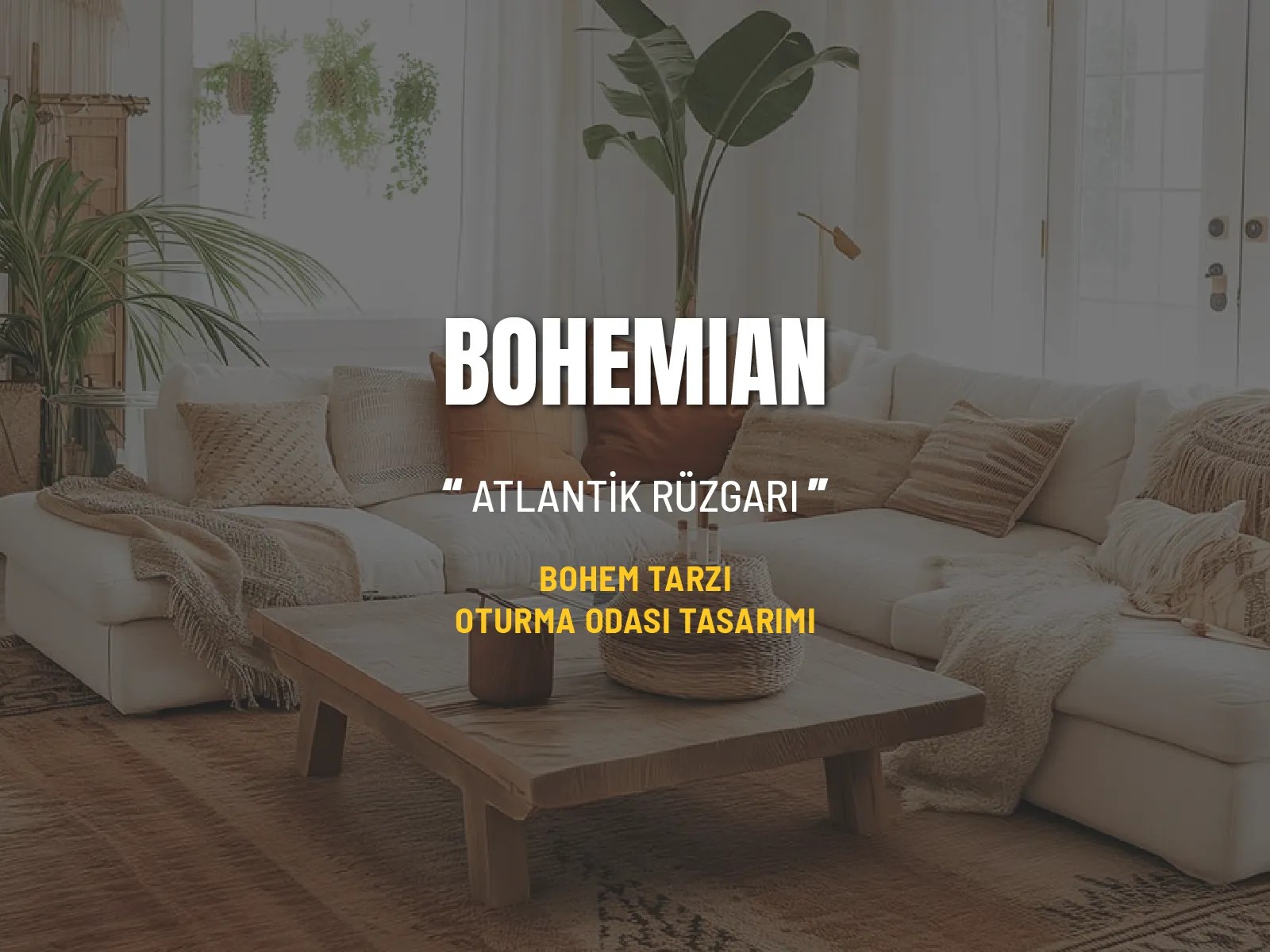 BOHEMIAN Oda Tasarımı | Bohem Dekorasyon | Tasarım Oturma Odası 4 Parça Mobilya - Atlantik Rüzgarı