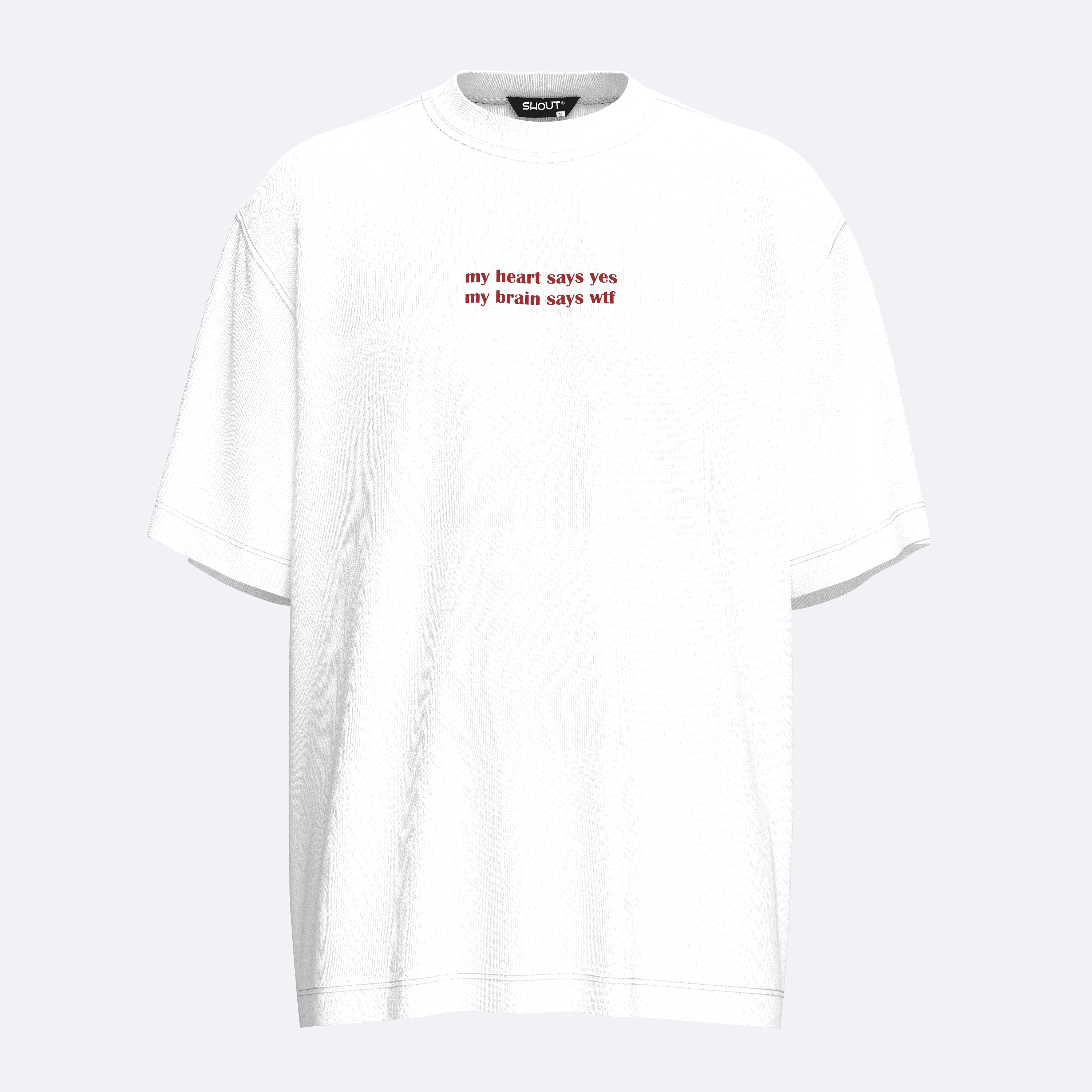Shout Oversize My Heart Says Yes My Brain Says WTF Unisex T-Shirt