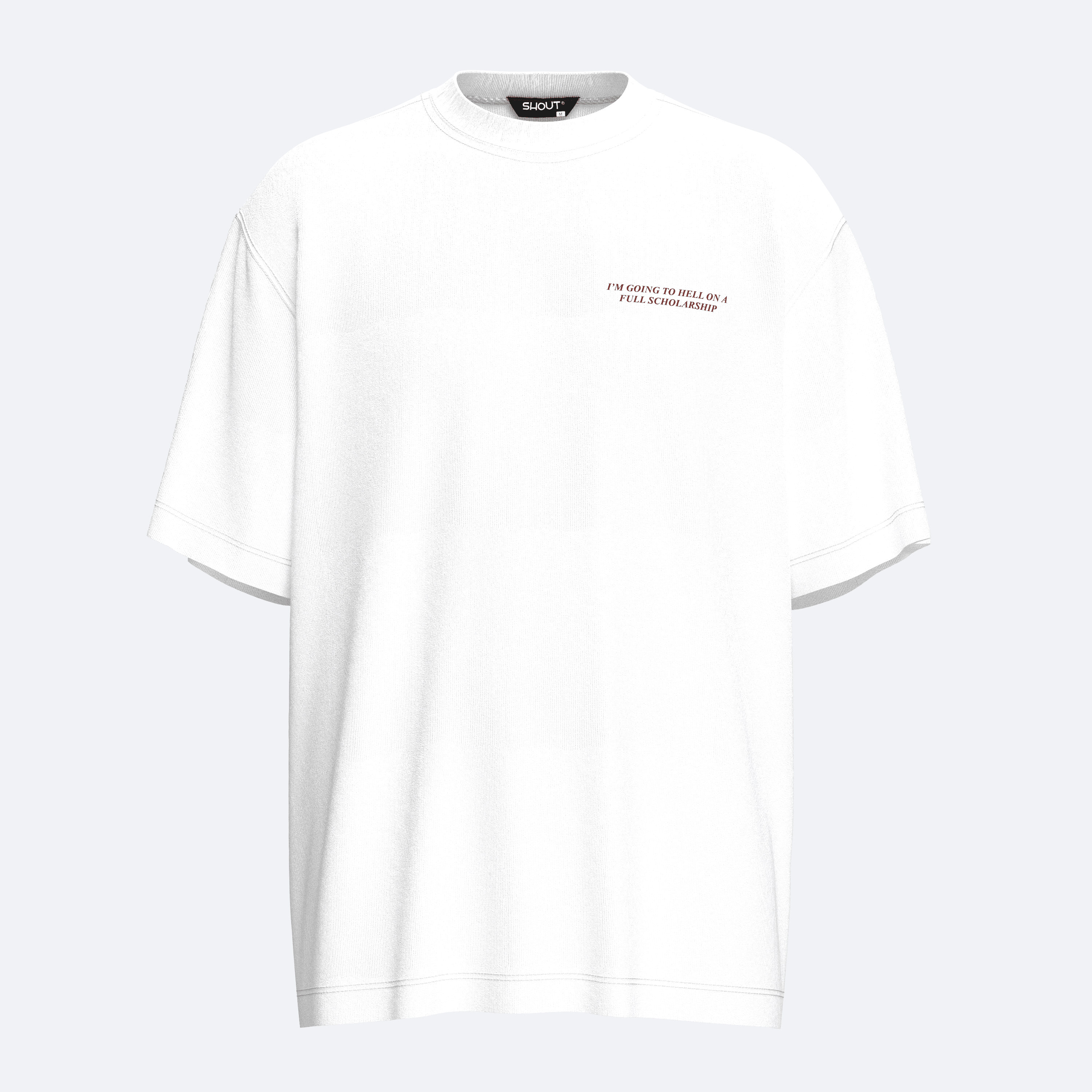 Shout Oversize Im Going To Hell On A Full Scholarship Unisex T-Shirt