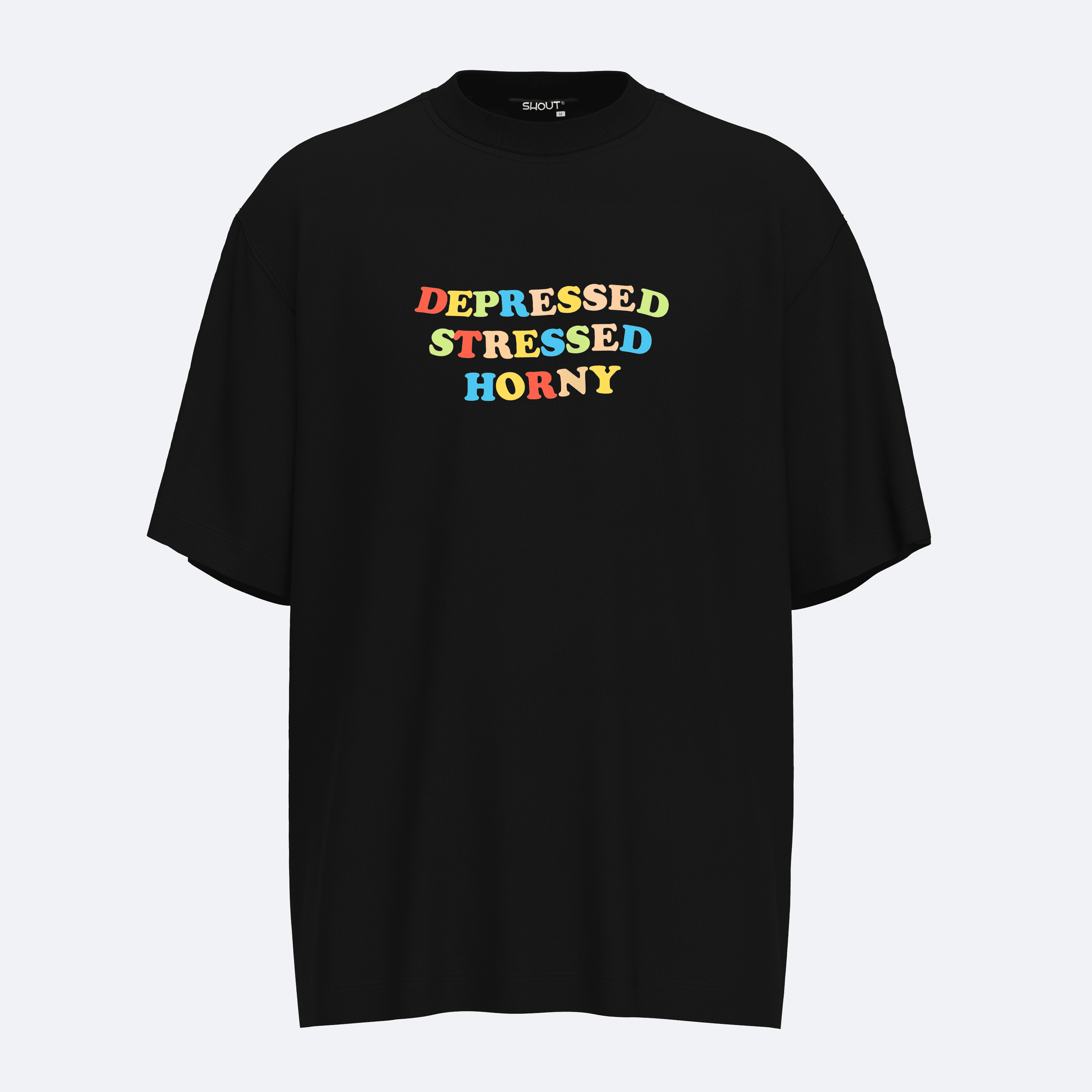 Shout Oversize Depressed Stressed Horny Oldschool Unisex T-Shirt - Siyah