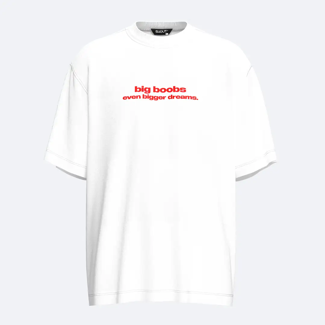 Shout Oversize Big Boobs Bigger Dreams Unisex T-Shirt