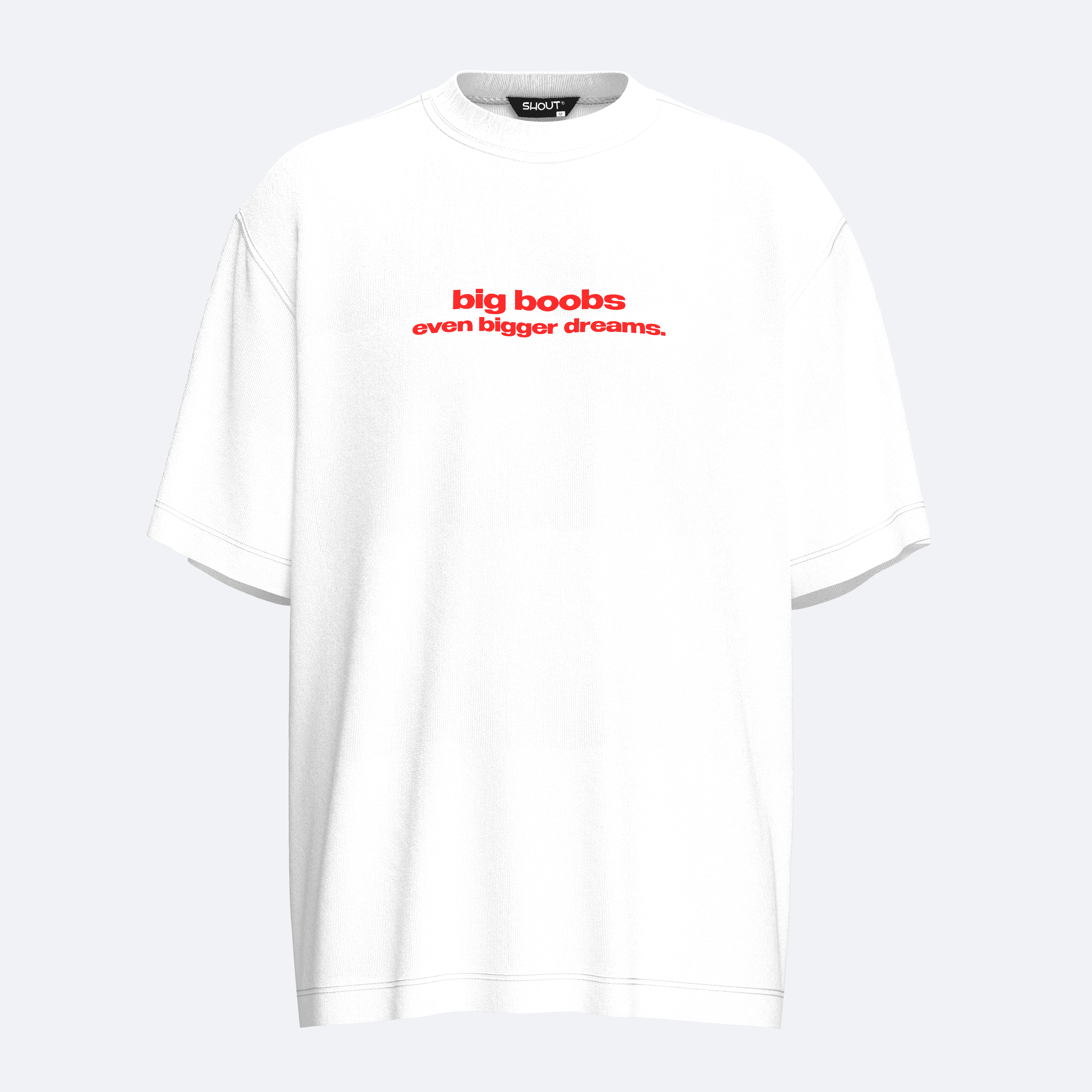 Shout Oversize Big Boobs Bigger Dreams Unisex T-Shirt