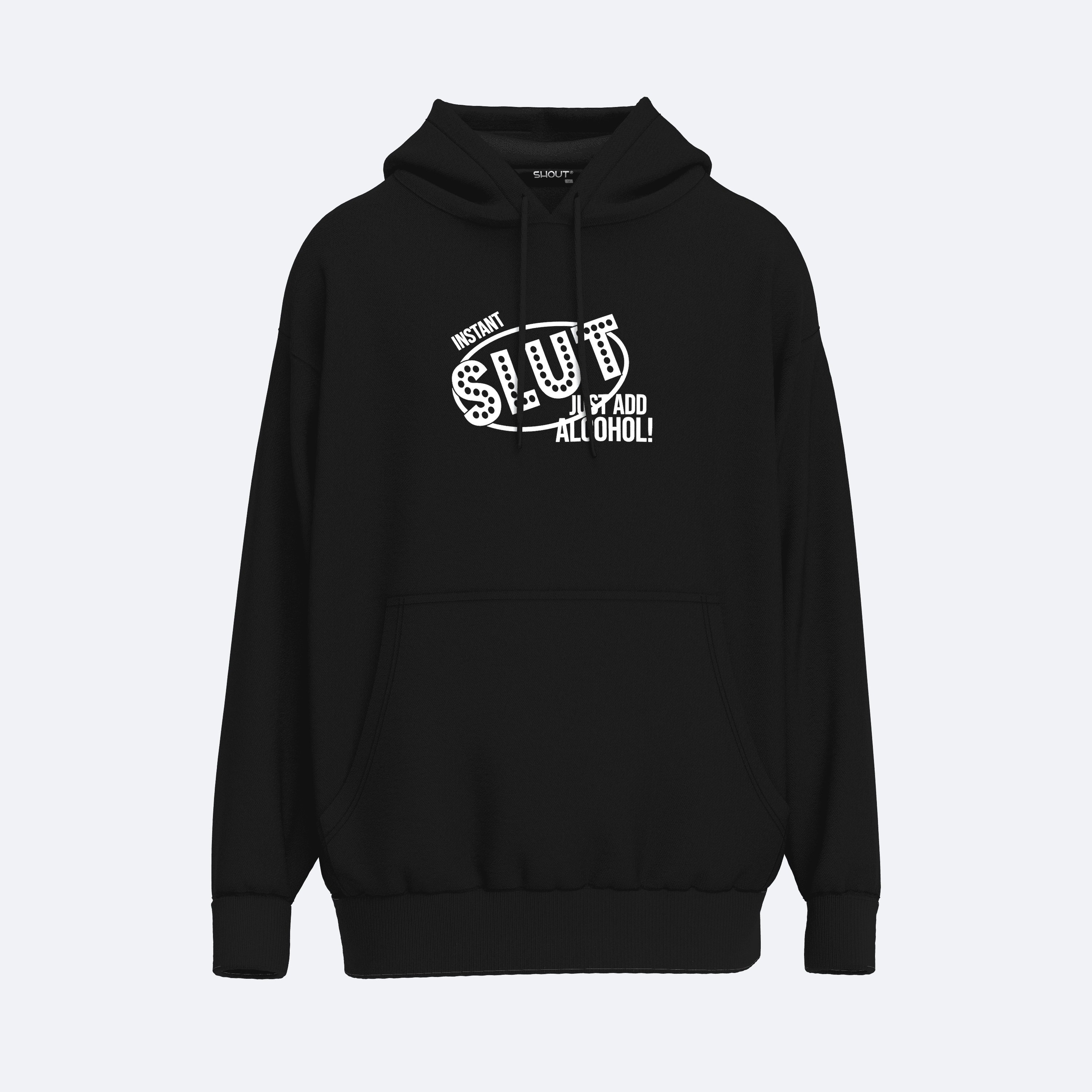 Shout Oversize Instant Slut Just Add Alcohol Unisex Hoodie